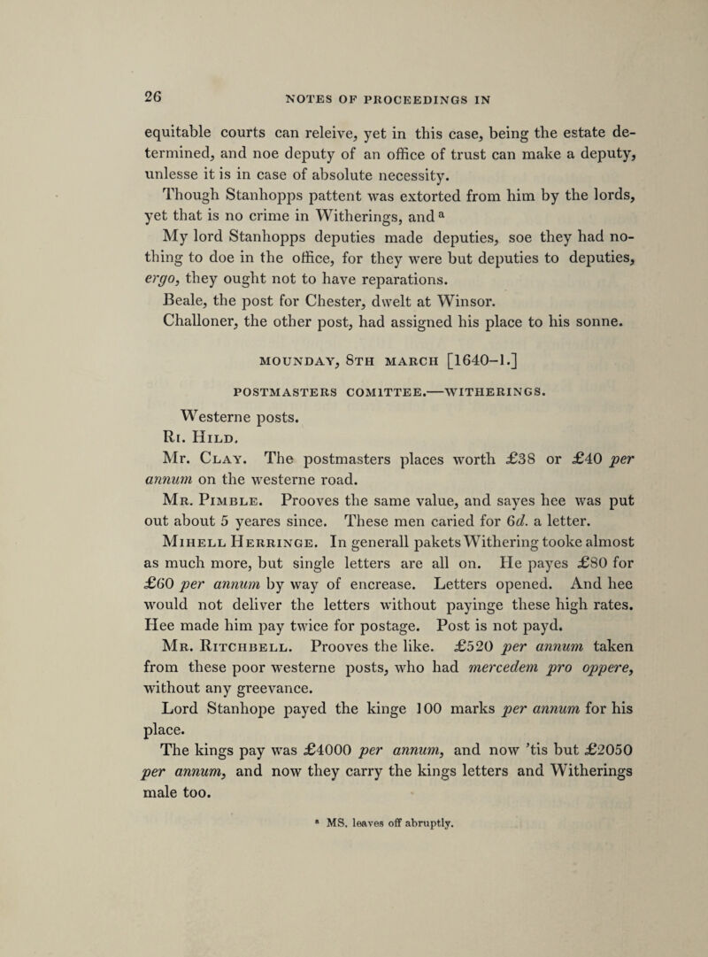 Baronet, and edited by Mr. Bruce, will be ready for immediate delivery. This volume will, it is believed, be found to be of permanent historical importance; and the Members cannot but feel grateful to Sir H. Verney for thus placing at their disposal valuable papers, the historical worth of which has been established by the use already made of portions of them by that distinguished Member of the Society, the Author of The Con¬ stitutional History of England. The first book for the next year is also completed at press, and will be delivered to the Members as soon as bound. It is the Autobiography of Sir John Bramston, edited by the Right Honourable the President, from the original manuscript in the possession of his descendant, Thomas William Bramston, Esq. one of the Knights of the Shire for South Essex, who has kindly permitted the publication of a volume which, it is hoped, will throw considerable light upon the state of politics and society during the Stuarts’ reigns. The Volumes which have been added to the List of suggested Pub¬ lications during the past year are— The Master of the Game. To be edited from Manuscripts of the Fifteenth Century, by Sir Henry Dryden, Bart. F.S.A. De Antiquis Legibus Liber, a Chronicle of the Mayors and Sheriffs of London, and of divers events of those times. To be edited by Thomas Stapleton, Esq. F.S.A. Selection from the Archives of the City of Canterbury, illustrative of the State of Society in England during the Middle Ages. To be edited by Thomas Wright, Esq. M.A., F.S.A. Extracts from the Journal and Account Book of a Sussex Clergyman, kept from 1655 to 1679. To be edited by R. W. Blencowe, Esq. Camden’s Visitation of Huntingdonshire, made by Nicholas Charles, his Deputy, from the Original Visitation preserved among the Cottonian Manuscripts. To be edited by Sir Henry Ellis, K.H., F.R.S., F.S.A. The Early Charters and Statutes of the Collegiate Church of Middleham, in the county of York. To be edited by the Rev. William Attiiill, M.A. Canon and Sub-Dean of Middleham.