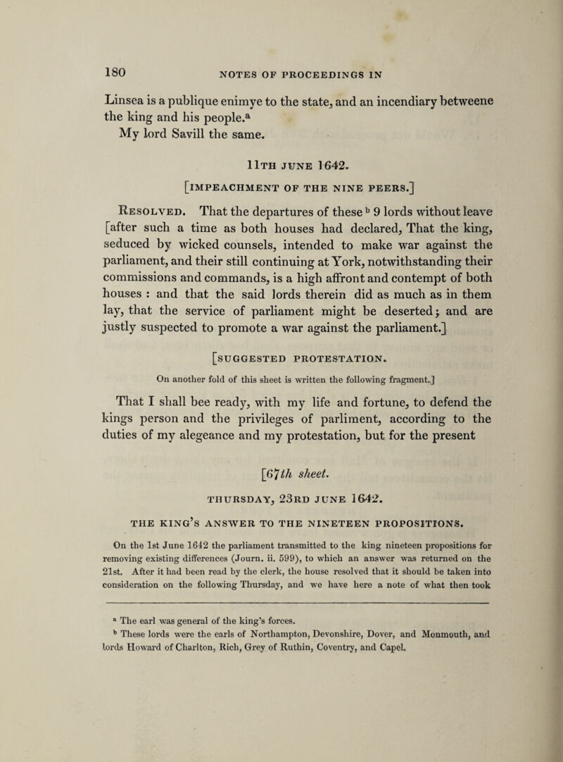 INTRODUCTION. The wonderful events which took place in England in 1640 and the two succeeding years, were brought about by the instrumentality of men whose motives and cha¬ racters are most inadequately understood. By what rea¬ soning they justified, or by what necessity excused, the overturning of the ancient government of their country, we can but very imperfectly tell. A cloud of error and misstatement was thrown over their actions by the triumphant writers of the restored dynasty, who used their pens in the same spirit as they had wielded their swords, and took revenge upon their ancient rivals by representations of their conduct, which, if they could be believed, would make it a subject of amazement, how men so foolish and so wicked could ever have been even par¬ tially successful. But history has its periods of resti¬ tution. Truth, like Nature, will reappear, however forci¬ bly expelled, and when the time for its appearance draws nigh, some heralds of its approach, some fragments and relics of the actual monuments of the past, will