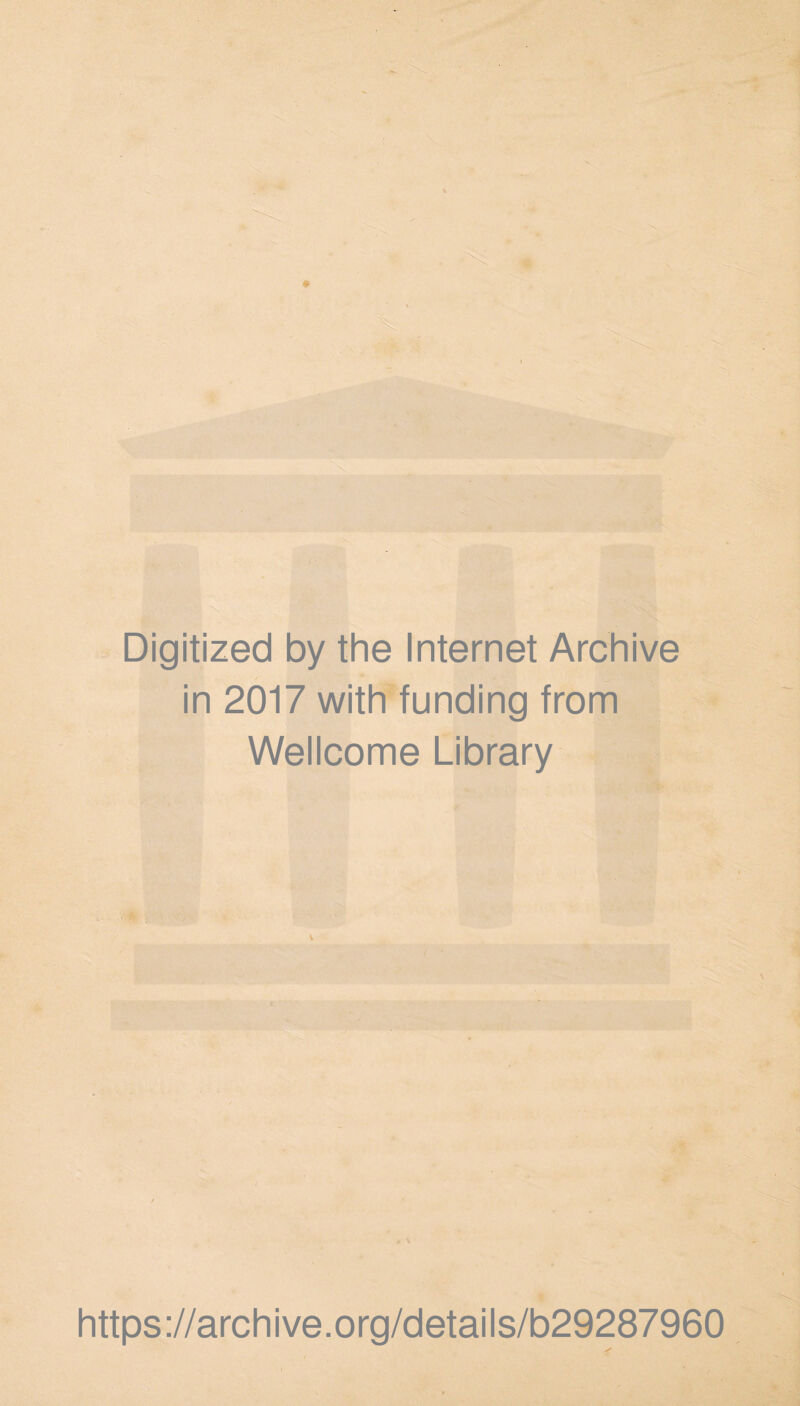 in 2017 with funding from Wellcome Library https://archive.org/details/b29287960 ' ■ •'