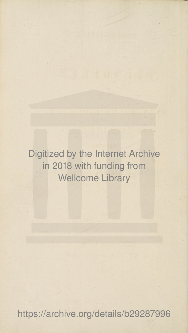 Digitized by the Internet Archive in 2018 with funding trom Wellcome Library https://archive.org/details/b29287996