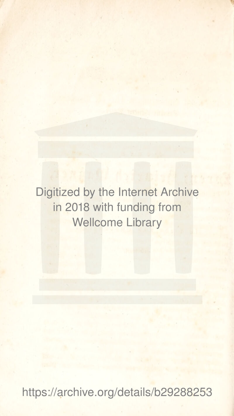 Digitized by the Internet Archive in 2018 with funding from Wellcome Library https://archive.org/details/b29288253