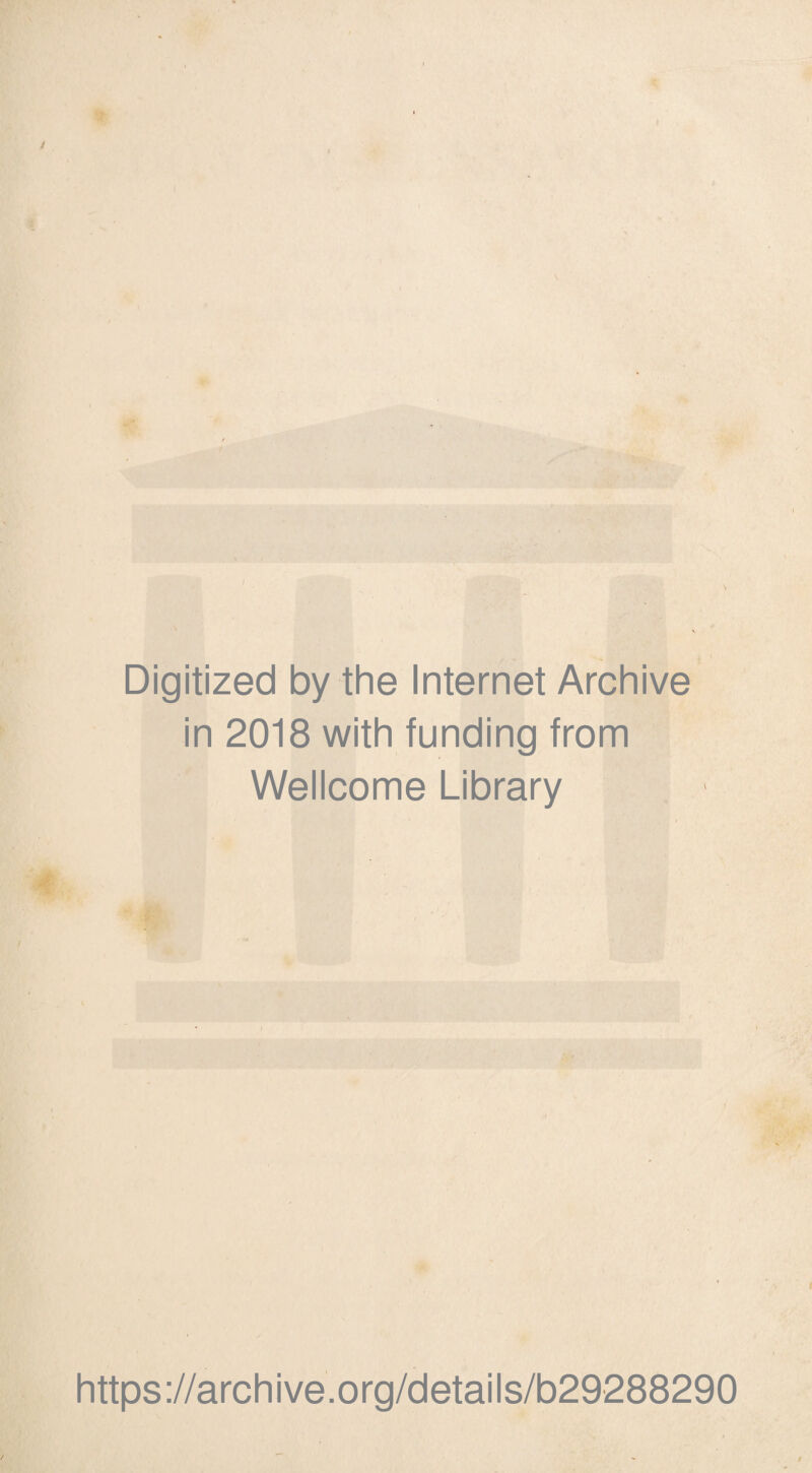 \ Digitized by the Internet Archive in 2018 with funding from Wellcome Library https://archive.org/details/b29288290
