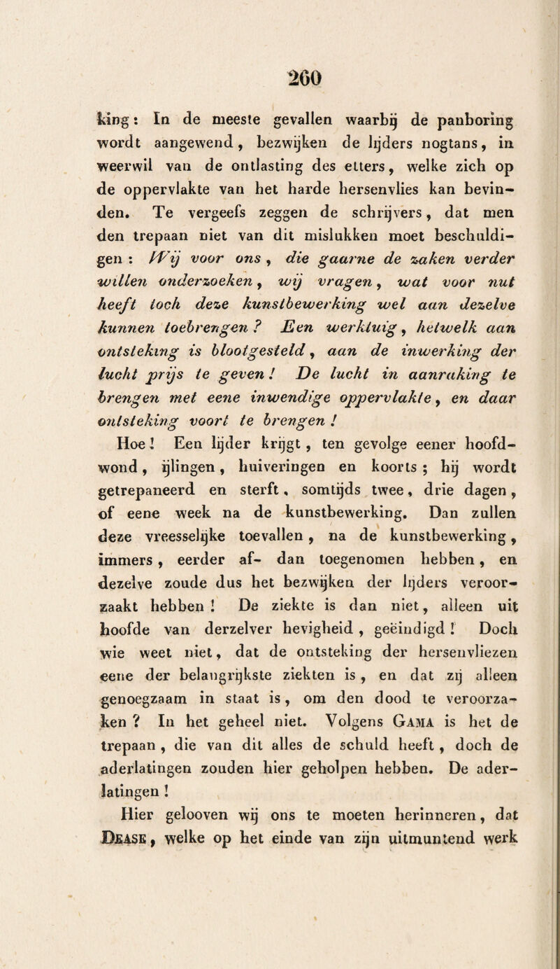 Bladtô § 1. Gérard. • . . . 252* § 2. Passaquaij , Marchand , Matter. 255. § 3. Gama. • . » • 2o8. VIJFDE HOOFDSTUK. Algemeene gevolgtrek¬ kingen. .... 262. Eerste Afdeeling. Hoofd zakelijke aan¬ wijzingen. • 265. Tweede » Tegenaanwijzingen. 267. VIERDE GEDEELTE. Gevolgen van de kunstbewerking der panboring. • 269. EERSTE HOOFDSTUK. Gezwellen , welke uit de opening, door den trepaan in den schedel veroorzaakt, te voorschijn komen. . 270. Eerste Afdeeling. Uitgroeijing der her¬ senen. . 271. T weed e » Bloedgezwellen. 273. TWEEDE HOOFDSTUK. Sluiting der wond. 280. Eerste Afdeeling. Onmiddellijke ver¬ een iging. . . . • * 280. § 1. Wederaanhechting van het uitgeboorde beenstuk. • • . 281. § 2, Werking der beenderen. . 285. Tweede Afdeeling, Opvolgende ver- eeniging. . . . . 286. § 1. Uitzetting van het been. . 286. § 2. Vastheid van het lidteeken. . 288, 0