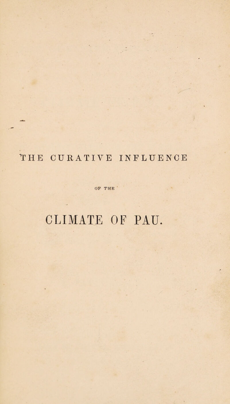THE CURATIVE INFLUENCE OF THE' CLIMATE OF PAU.