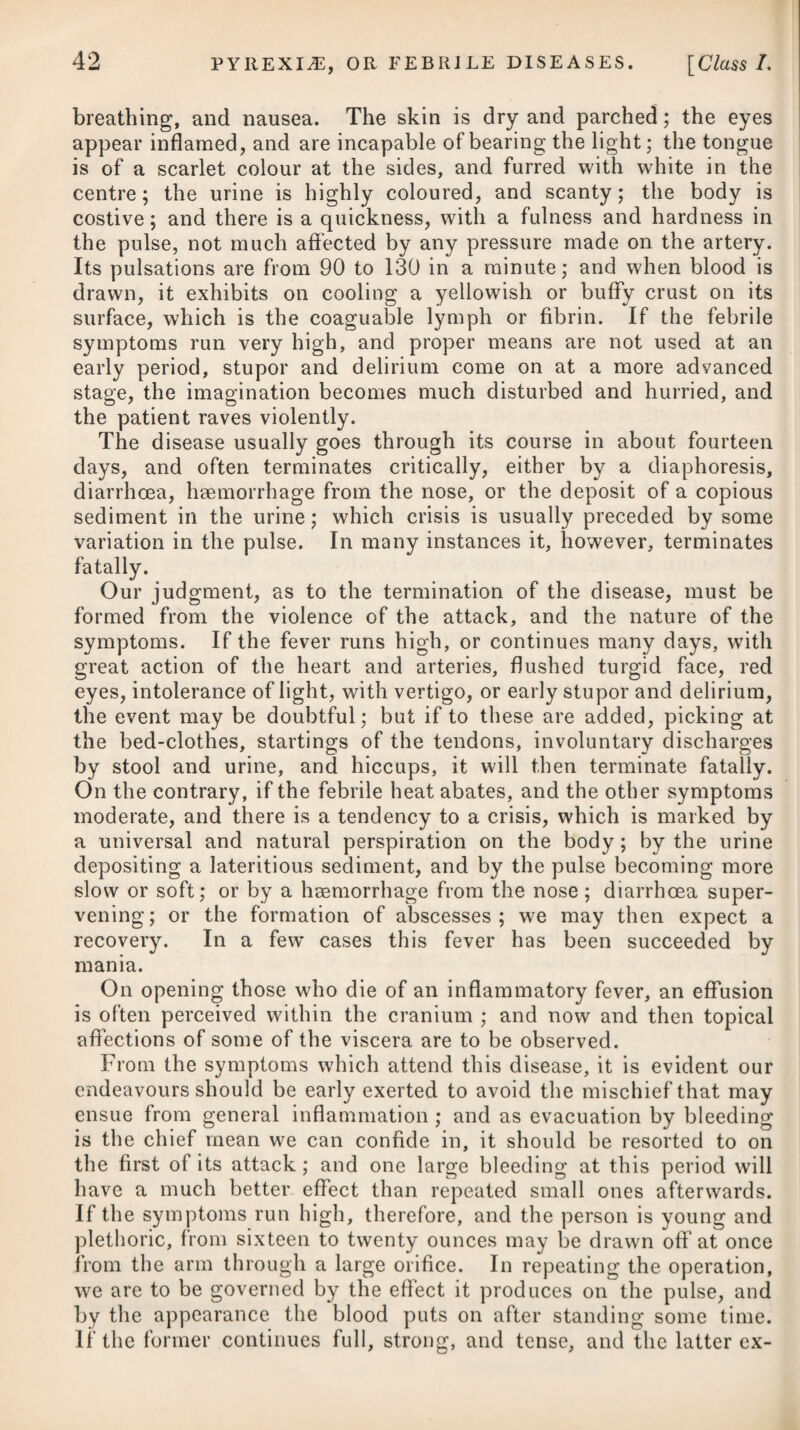 567 In enumerating the causes of phthisis, a late writer mentions,* that moist air is a very frequent one ; he supposes it to operate by occasioning general relaxation and debility; and observes, that the frequency of the disease in Holland has been attributed to this cause. It has not, however, been satisfactorily proved that phthisis is really frequent among the Dutch. The reverse, indeed, has been stated ; for Dr. Beddoes, in his Essay on Pulmonary Consumption, quotes Dr. Cogan, a physician who practised many years in Holland, as remarking on the infrequency of coughs and colds in that country, in comparison with England; and consump¬ tion has been said to be much more rare in the fenny parts of Lincolnshire than in the high lands in the same county. The more immediate or occasional causes of phthisis, are haemo¬ ptysis, pneumonic inflammation proceeding on to suppuration, catarrh, neglected or frequently renewed, measles, asthma, and tubercles (which in nineteen cases out of twenty depend on a scrofulous habit); the last of which is by far the most general. The connexion between scrofula and pulmonic consumption is ob¬ vious, and generally acknowledged ; the latter being often no more than constitutional symptoms, engrafted upon the scrofulous diathesis. At the time when scrofula disappears from the surface of the body, it frequently falls upon the lungs, and tubercles are formed, the nature of which will be found among the morbid ap¬ pearances on dissection. Various causes have indeed been assigned for the increasing prevalence at the present time of this distressing disease in the United Kingdom ; and among others, the disuse of wood fires, and the general adoption of mineral coal for fuel, has of itself been thought sufficient by some persons to account for it. I am induced to think that the use of gas, and particularly that arising from coal, now much used in many dwelling-houses, as well as at most places of public resort, such as the theatres, &c. renders the air injurious to health ; and, however slow the process may prove in persons of a strong constitution, the hydrogenous properties of such gas as supplies the lamps must produce injury to the lungs, and probably affect other parts of the human frame in time. The great and sudden changes of temperature or variableness to which our climate is subject, ought, however, to be considered as the real cause of the frequency and prevalence of pulmonary con¬ sumption; and there is great reason to suspect that the warmth and closeness of our apartments, together with the present scanty, light, and flimsy attire of our modish females, very much increase the liability to this complaint. In an economical point of view, as saving an expenditure of fuel, the ingenious contrivance of Count Rumford and others undoubtedly is very efficacious for the pur¬ pose ; but in the winter, when we leave such apartments to go into the open air, the sudden change of temperature which we ex-