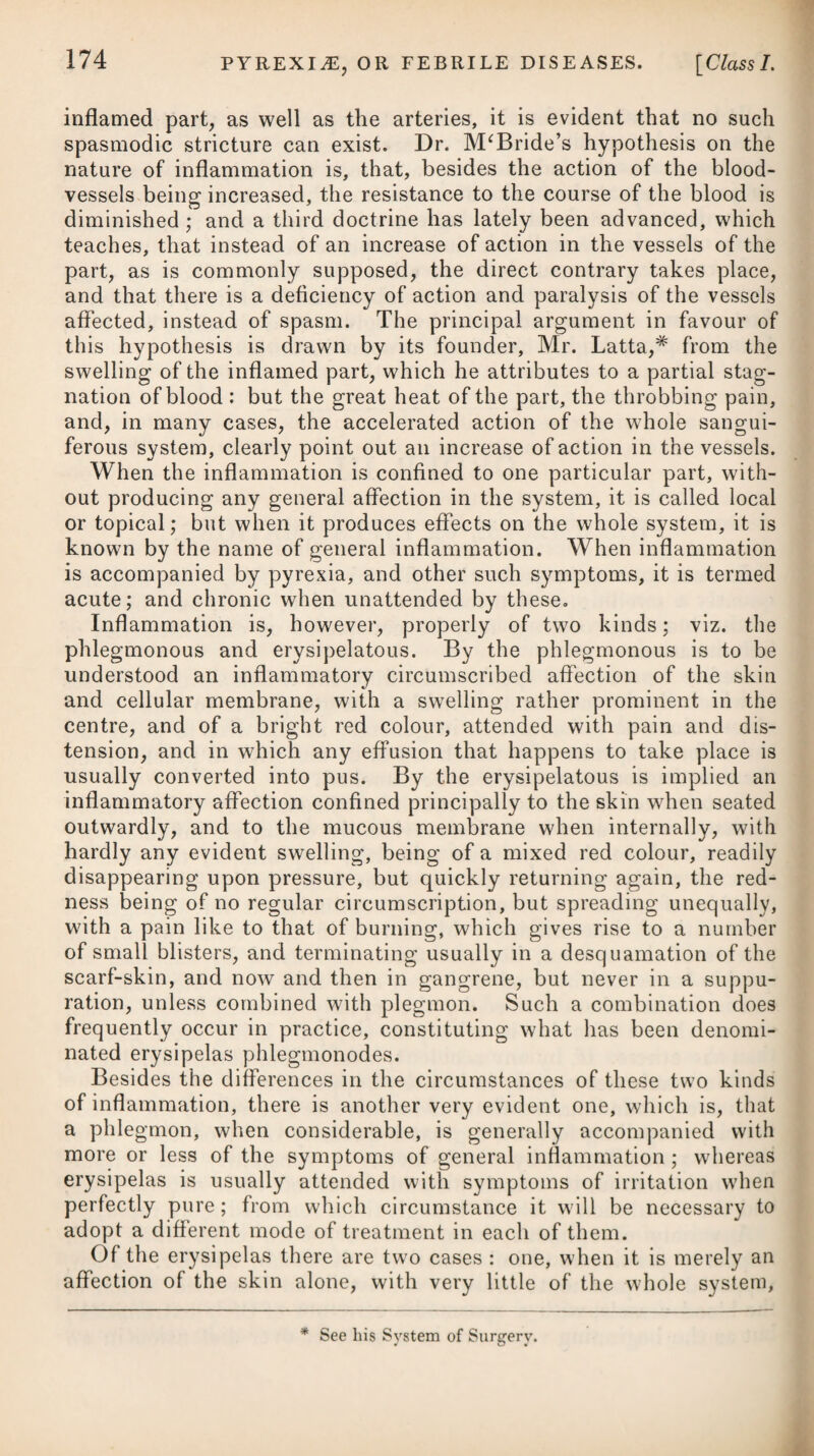 CONVULSIONS, 931 the introduction of the hand into the uterus when these convulsions have come on, it has been ascertained that this organ is contracted, but with a tremulous, undetermined sort of force, perfectly different from what takes place at any other time. There are two cases of puerperal convulsion which are very dis¬ tinct : one is a convulsion dependent on an irritable or excitable state of the nervous system; the other on a fulness of the vessels of the brain, or, perhaps, a slight extravasation from the vessels thereof. When puerperal convulsion arises from the latter cause, it is always preceded by some symptoms, which, if watched, we shall be able to relieve, if the patient applies in time, but which is rarely done; and if these symptoms are neglected, at some period or another convulsions will follow. In a woman strongly disposed to this complaint from such a cause, there will be a sense of great fulness in the head, giddiness in the advanced periods of preg¬ nancy, drowsiness, and a sensation of weight when she stoops for¬ ward, imperfect vision, and atoms floating before the eyes. These symptoms strongly denote fulness of the vessels of the head, and, if allowed to continue, may lead to extravasation or puerperal con¬ vulsion ; but if early attended to, may be removed, and premature labour prevented. Under such circumstances the first step to be adopted is, to protect the tongue by suitable means from being injured, as by the introduction of a cork between the teeth, and then immediately to draw ten or twelve ounces of blood from the arm, or jugular vein, repeating the operation next day or so, if no alleviation takes place. After the first bleeding, the bowels should be opened by some mild purgative, such as a solution of any of the neutral salts and manna, which may be repeated every third or fourth morning until the plethora is removed. With these means the patient ought to abstain from all solid food, wine, &c. When these precautionary means have not been adopted, and puerperal convulsions have ensued, we are, on being called in, to open a vein immediately, particularly the jugular, or even the temporal artery, and to draw off blood in a considerable quantity, being regulated therein by the appearance of the person and her habit of body. From twelve to twenty ounces may be the extent of the first bleeding. If the disease goes on, and the os uteri does not admit of delivery from its not being dilated, the convulsions not abated or gone off, and the pulse in such a state as to admit of it, we should bleed again and again. Sixty ounces of blood have been drawn off in the course of the twenty-four hours under these circumstances, and with a happy effect. Women in such a state admit of divided bleedings very largely. On examining the bodies of women who have died of puerperal convulsions, the vessels of the brain are always found enormously turgid ; in some cases blood is extravasated, and the heart is often perceived completely empty.* * See Cases reported by Mr. Chevalier, in the Medico-Chirurgical Transactions.