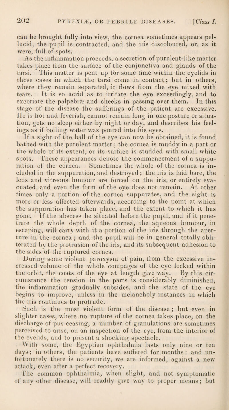 drawn from the navel to the anus, it would be found never to go beyond that line in the smallest degree. We are told, however, by Dr. Hull, that the swelling of the labium pudendi is to be con¬ sidered rather as marking the extent, than serving to characterise the complaint; and he positively denies that this particular symp¬ tom is always to be met with ; for some cases had fallen under his care in which it did not exist. On this point, as well as on most others relating to the nature and cause of phlegmasia dolens, these gentlemen do not agree in opinion. Mr. White attributes the proximate cause of the disease in question to an obstruction, detention, and accumulation of lymph in the limb, and imagines the lymphatics to.be obstructed as high up at least as where they enter the pelvis under Poupart’s liga¬ ment, in consequence of some accident happening during labour, or some state peculiar to child-bed. He conceives it might pro¬ bably arise from the continued pressure of the lymphatic vessels by the head of the foetus on the pelvis, which, he says, is often rough and sharp on its ridge, and might be followed by a rupture of these vessels in some part of their course. The disease has been attributed by Mr. Trye to an obstruction of the lymphatics; but he apprehends that this originates in the in¬ flammation of the trunk or trunks of these vessels, which inflam¬ mation may be excited by pressure, or the absorption of some acrimonious matter. Dr. Denman entertains sentiments pretty similar to those of Mr. Trye; for he believes the disease to arise first in the inguinal glands by the absorption of some irritating principle in the dis¬ charge, the consequence of an unhealthy secretion from the uterus. Dr. Ferriar is of opinion,* that phlegmasia dolens may exist independently of every circumstance regarding parturition,T and he does not think it impossible for it to arise before delivery. The violent pressure on the internal iliacs and the accompanying veins and nerves, which takes place during labour, must un¬ doubtedly be considered as a powerful occasional cause of lym¬ phatic inflammation, quite sufficient to account for the phenomena, without the supposition of a rupture of the vessels. He adds, that the constitution is much more irritable, more liable to febrile and inflammatory complaints after than before delivery. The balance of the circulating fluids is suddenly and violently changed; there are new determinations, new sympathies produced in a state of debility, agitation, and anxiety. It cannot, therefore, surprise us, that under circumstances so peculiar, a set of vessels, commonly exempted from inflammatory affections, should take on an unusual disposition. Th esc theories are rejected by Dr. Hull, as being inadequate * See his Medical Histories and Reflections, vol. iii. fit certainly may ; for I had a case lately under my care in an aged woman, and, of course, unconnected with parturition.