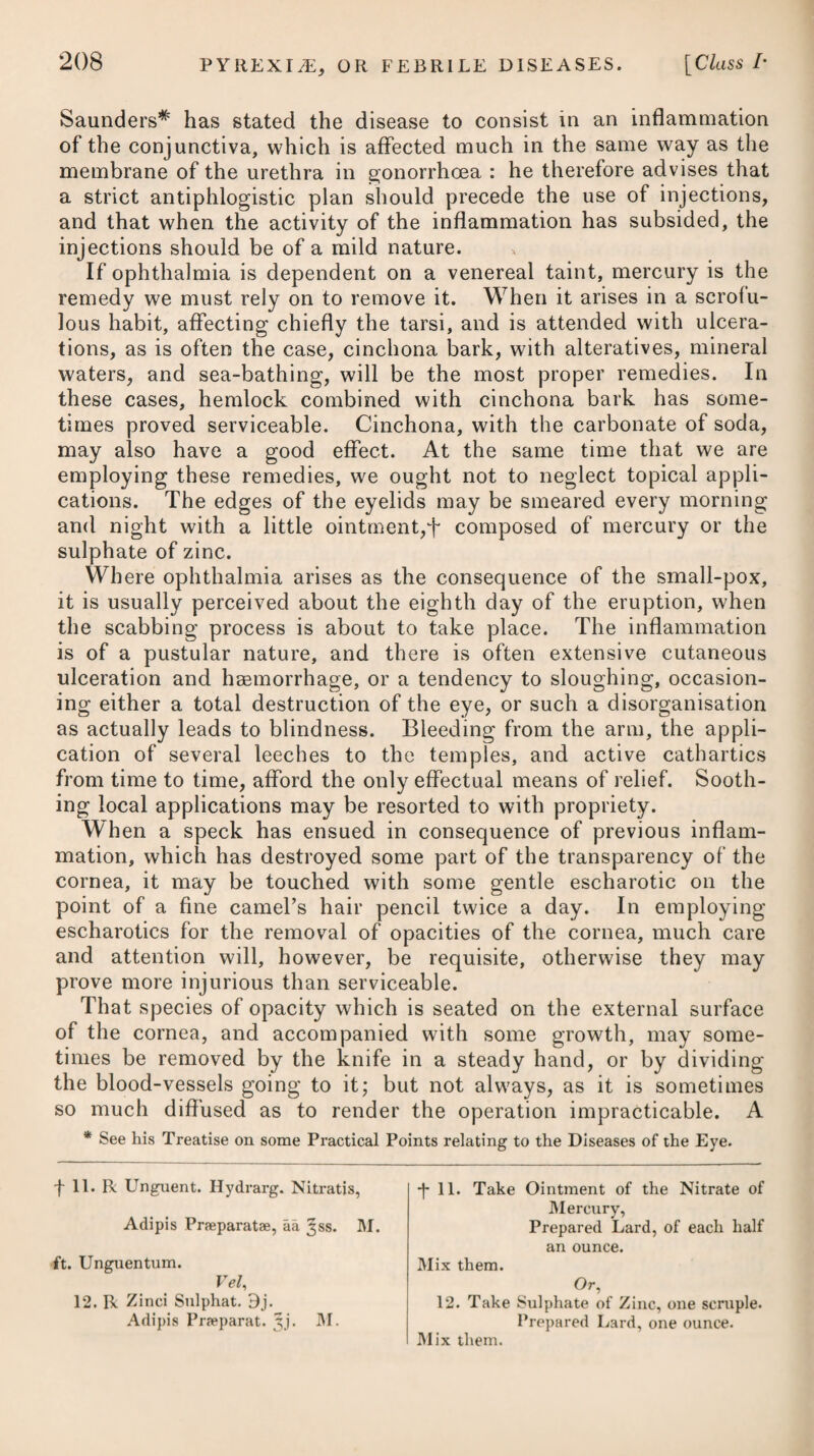 operation of cathartics would be too debilitating, and it seems very generally admitted that the chief cause of irritation is in most instances lodged in the stomach, it would appear that an emetic will be the best means of removing it. To avoid exciting purging, instead of vomiting, which would be certain to prove prejudicial, we should prescribe ipecacuanha in preference to any antimonial emetic. When the skin is very dry and hot, saline draughts, or the liquor ammoniee acetatis, may be administered with advantage. To allay pain, ease the cough, stop diarrhoea when it arises, or procure sleep, we may employ opium. To support the vital powers, and resist the tendency to putres- cency, it will be right in all cases of this species of pneumonia to allow a moderate use of wine, proportioning the quantity to the degree of debility which is present. If the inflammatory symp¬ toms do not run high, and the fever shews any tendency to remit, we may add a joint use of a decoction of the bark of cinchona. When we have succeeded in removing the symptoms of pneu¬ monia typhodes, and the patient has advanced to the state of con¬ valescence, it will be necessary to have recourse to bitters and aromatics, in order to strengthen the stomach and system in gene¬ ral.—-See Dyspepsia. PERIPNEUMONIA NOTHA, or SPURIOUS PERIPNEUMONY. This disease commonly makes its attack on those who are some¬ what advanced in life, especially such as are of a phlegmatic habit, or who have had frequent catarrhal affections; and, like the other species of peripneumony, is occasioned by cold, being most preva¬ lent in the autumn and spring, or when there are frequent vicissi¬ tudes of the weather from heat to cold. It comes on usually with alternate chills and heats, flushing in the face, pain and giddiness in the head, a sense of lassitude over the whole body, difficulty of breathing, great oppression at the chest, with obscure pains there, together with a cough, accom¬ panied by some degree of expectoration, and often with a throwing up of a considerable quantity of viscid mucus. Spurious peripneumony is sometimes so slight as to resemble only a violent catarrh, and, after the employment of a few proper remedies, goes off by a free and copious expectoration; but some¬ times the symptoms run high, and an effusion of serum into the bronchia takes place, which destroys the patient. If advice is applied for at an early period of the disease, and jhere is great difficulty of breathing, with much pain, it will be proper to bleed, in order to facilitate the circulation of the blood through the lungs; but where these do not prevail, we need not have recourse to the lancet, for much harm may be done by in¬ ducing a considerable degree of debility unnecessarily, as the