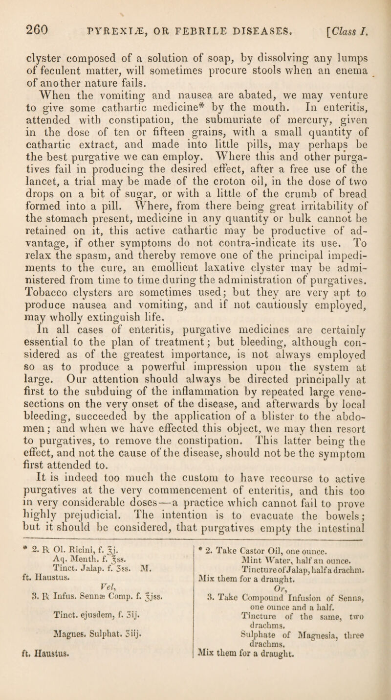 failed to produce the intended effect, this may be obtained by de¬ stroying the skin with the potassa fusa. After the opening is formed, the sore is to be treated in the common manner. In irregular or atonic gout, where no inflammation of the joints is produced, although the gouty diathesis prevails in the system, but the stomach is affected with indigestion, flatulency, acid eructations, and pain, the patient ought not only to avoid all debilitating causes, but should employ proper means for strength¬ ening the system in general, and the stomach in particular. To support the tone of the system, a proper quantity of animal food ought to be taken, and that which is most nutritive and plain should be preferred. Gout, when in the system, and not regularly formed, requires an excess of animal food to drive it to the extre¬ mities, though in some measure it may aggravate the disease, should a paroxysm ensue. With the same view, a moderate allow¬ ance of wine will be proper; but all kinds of acescent wines, such as hock, claret, &c., ought to be avoided. Madeira and Sherry are those which will be most suitable. If the acidity in the stomach is perceived to be increased by a use even of these wines, weak brandy and water, without any addition of either sugar or lemon, may then be substituted. To strengthen the stomach, aromatics, the cinchona bark,# sulphate of quinine, and chalybeates, such as the ferri subcarbonas, ferri sulphas, &c. may be given.—(See Dyspepsia.) Cinchona is not apt, when long continued, to produce atony in the stomach like bitters, and therefore a preference should be given to it over all others by persons of a gouty habit. Bitters and aromatics certainly give a transient relief; but if long persisted in they usually produce a bad effect. Some years ago, the Portland powder, (a compound of bitter in¬ gredients, viz. equal parts of the roots of round birthwort and gentian, of the leaves of germander, and ground pine, and of the tops of the lesser centaury, all dried,) was much used by gouty people ; but from having proved pernicious in many instances, is * 4. R Infus. Cascarillee, f. Jiv. Tinct. Cort. Cinchonse C, -Cardam. C. aa f. ^ss. M. ft. Mistura, cujus sumat seger cochl. ij. ampla bis terve in die. Vel, 5. R Ferri Subcarbonatis, 3ij. Puiv. Cort. Cinclionee, 3]. -Cinnam. Compos. 3jss. Syrup. Cort. Aurant. q. s. M. ft. Electuarium, de quo capiat quantitatem juglandis bis in die. * 4. Take Infusion of Cascarilla, four ounces. Compound Tincture of Peruvian Bark, - — ■■—Cardamoms, of each half an ounce. Of this mixture let the patient take two large spoonsful twice or thrice a-day. Or, 5. Take Subcarbonate of Iron, two drachms. Powder of Peruvian Bark, one ounce. Compound Powder of Cinnamon, one drachm and a half. Syrup of Orange Peel, a suffi¬ ciency to form these ingredients into an electuary, of which the bulk of a walnut is to be taken twice a-day.