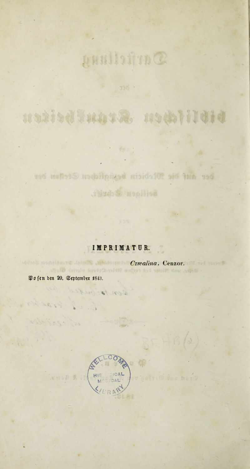 IMPRIMATUR. Czrvalina, CYnzor. 93ofen ben 20. ©«ptemt'1« 1843. v * %