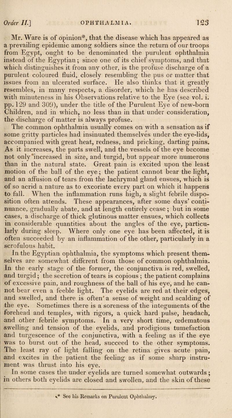 872 DISEASES OF THE PUERPERAL STATE. f • • v • ■ tions of the organ become much disturbed, which event greatly adds to the disease. It is oftener met with in women of a robust and plethoric habit than in those of lax fibres and a delicate constitution, particularly where they have indulged freely in food of a heating nature, and in a use of spirituous liquors. It never prevails as an epidemic, like puerperal fever, for which it has probably often been mis¬ taken ; and to this we may, with some reason, ascribe the differ¬ ence in the mode of treating the disease which has taken place among physicians. An inflammation of the uterus shows itself usually about the second or third day after delivery, with a painful sensation at the bottom of the belly, which gradually increases in violence without any kind of intermission. On examining externally the uterus appears much increased in size, is hard to the feel, and on making a pressure upon it, the patient experiences great soreness and pain. Soon afterwards there ensues an increase of heat over the whole of the body, with pains in the head and back, extending into the groins, rigors, considerable thirst, nausea, and vomiting. The tongue is white and dry, the secretion of milk is usually much interrupted, the lochial discharge is greatly diminished, the urine is high coloured and scanty, and if the inflammation has extended to the bladder, it becomes totally obstructed ; the body is costive, and the pulse is full, hard, and frequent. These are the symptoms which usually present themselves when the inflammation does not run very high, and is perfectly distinct; but when it is so extensive as to affect the peritoneeum, those of irritation generally succeed, and soon destroy the patient. Where the uterus has been ruptured, a vomiting comes on, and the matter thrown up is of a black colour, resembling coffee grounds, the pulse sinks and becomes irregular, cold clammy sweats break out, and frequent syncope ensues. Uterine inflammation is always attended with much danger, par¬ ticularly where the symptoms are violent, and the proper means for removing them have not been timely adopted. In such cases it may terminate either in suppuration, scirrhus, or gangrene and mortification. Frequent rigors, succeeded by flushings of the face, quickness and weakness of the pulse, great depression of strength, delirium, and the sudden cessation ol pain and soreness in the region of the abdomen, denote a fatal termination : on the contrary, the ensuing of a gentle diarrhoea, the lochial discharge returning in due quantity and quality, the secretion of milk recommencing, and the uterus becoming gradually softer and less tender to the touch, with an abatement of heat and thirst, prognosticate a favourable issue. When shiverings attack the patient after several days’ continu¬ ance of the symptoms, but little relief can be afforded by medicine, the event being generally fatal. In this case the woman emaciates