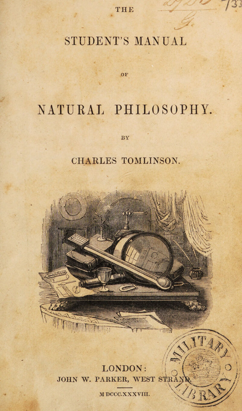 THE STUDENT’S MANUAL NATURAL PHILOSOPHY. BY CHARLES TOMLINSON.