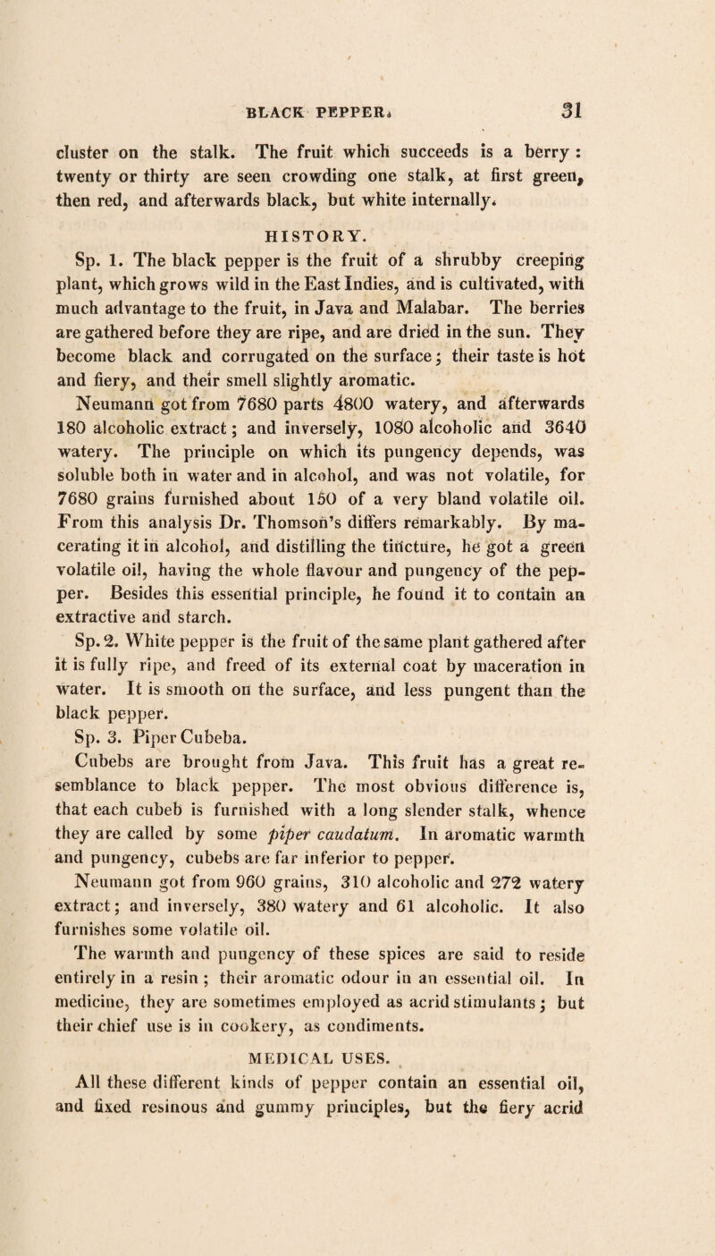 CHERRY LAUREL. 489 but on the third day there seemed to be as great a discharge as ever. Experiment 11. A fine fresh young horse being seized with the glanders, was turned into a salt marsh, and neglected till the distemper ar¬ rived at its greatest height, or what the farriers call the chine glanders, which among them is deemed incurable. The matter which was discharged from his nose was very viscid, yellow, and extremely offensive. His blood was exceed¬ ing glutinous and foul, and had a buff coat upon it more than half an inch thick. The cohesion of the crassamentum was so strong as to resist the weight of a column of mercury, in a glass tube, with an obtuse point about the size of a pea, 1 3-| inches high, before the point of the tube cut through. The bore of the tube was one-third of an inch diameter. Eight ounces of this blood, which was taken from the jugular vein, separated, after standing twenty-four hours, no more than two drachms ten grains of yellow serum. July 28, 1734. I gave to this horse six ounces of laurel water diluted Math half a pint of spring water, and repeated it every morning for eight days. Aug. 5. I increased the dose to eight ounces, and continued it for eight days more. The same day eight ounces of blood afforded one ounce two drachms of serum, not quite so yellow as before. The bull' coat was three-eighths of an inch thick. The cohesion very little altered. Aug. 13. The dose was increased to twelve ounces, and re¬ peated every morning for eight days. The same day eight ounces of blood separated one ounce and a half of good-coloured serum. The buff coat was now not above a quarter of an inch thick, and gave w ay to the weight of ten inches of mercury. Aug. 21. The dose was increased to a pint, wine measure, and given every morning for eight days, mixed with a quart of spring water. The same day eight ounces of blood separated one ounce four drachms and a half of dark-coloured serum. There was now very little or no appearance of a buff coat, only here and there a blueish speck, or film. Its cohesion was equal to seven inches and a quarter of mercury.