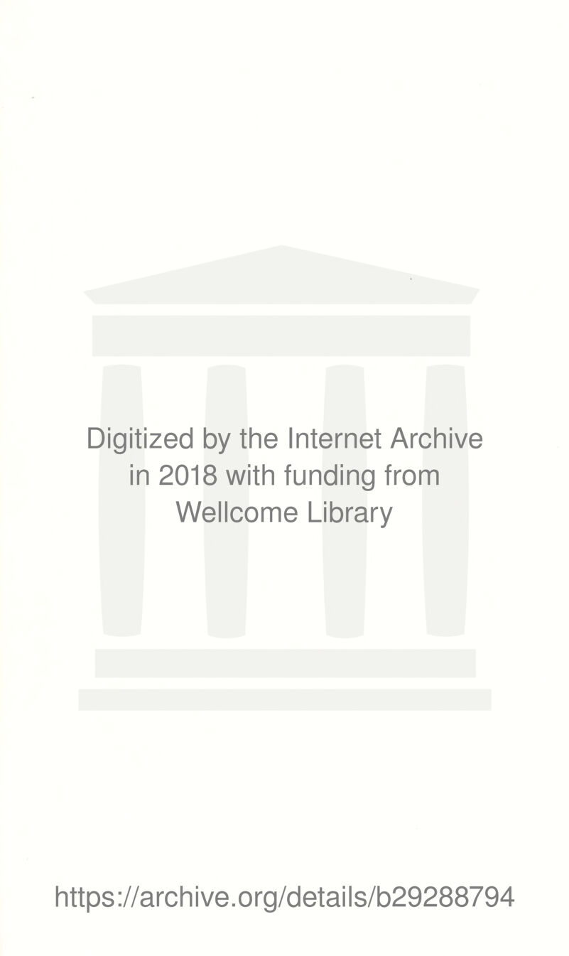 Digitized by the Internet Archive in 2018 with funding from Wellcome Library https://archive.org/details/b29288794
