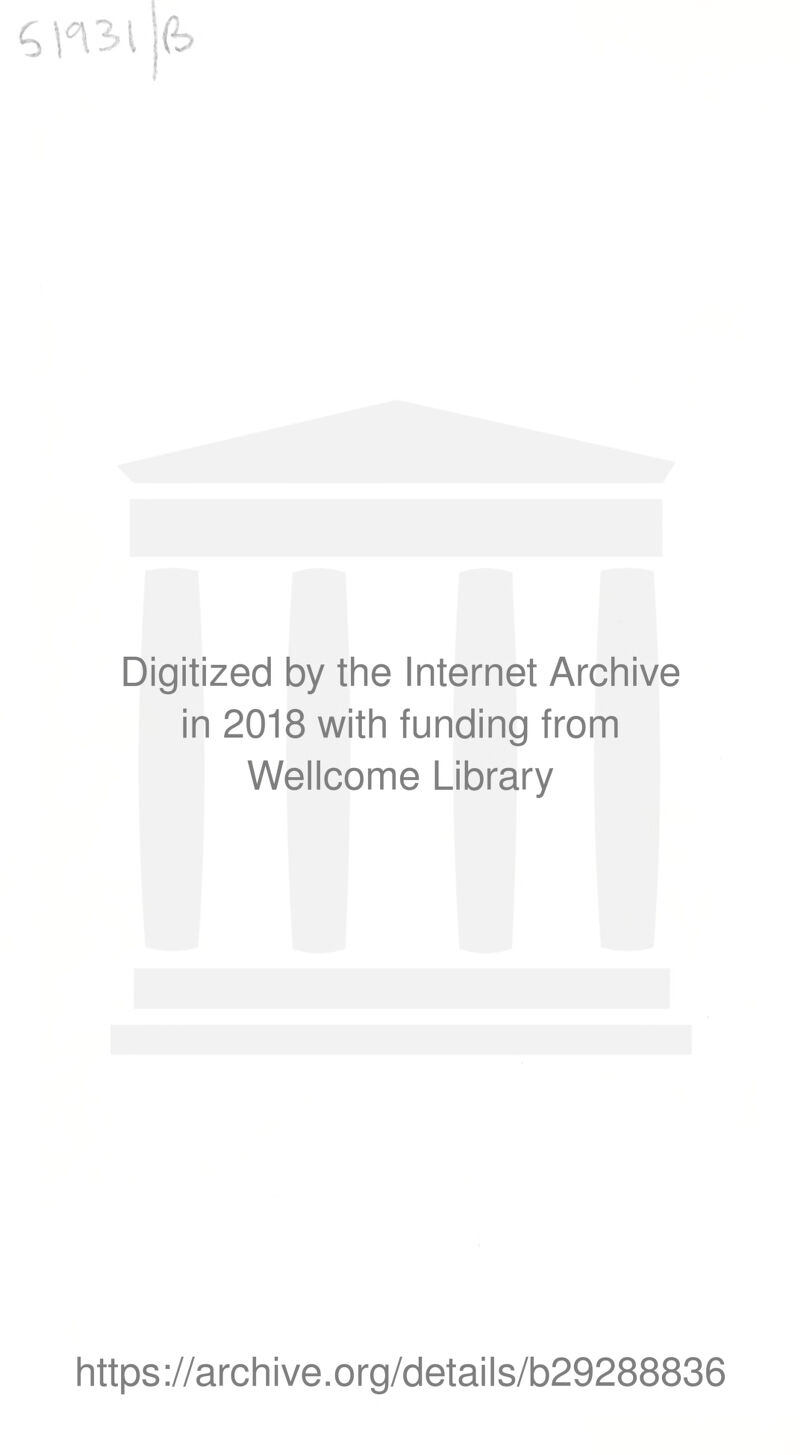 Digitized by the Internet Archive in 2018 with funding from Wellcome Library https://archive.org/details/b29288836