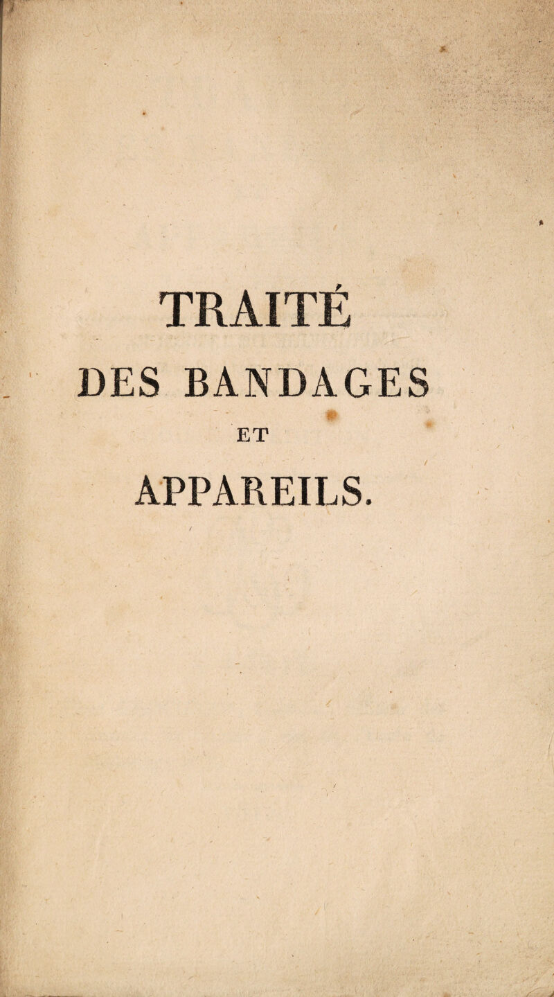 ■ ï . ■ • » - • i ' V'.,. •.:» .. :,if , f v.- : V/~ ■ TR Al'TF X 1LX3L1 A Alt DES BANDAGES w ET APPAREILS.