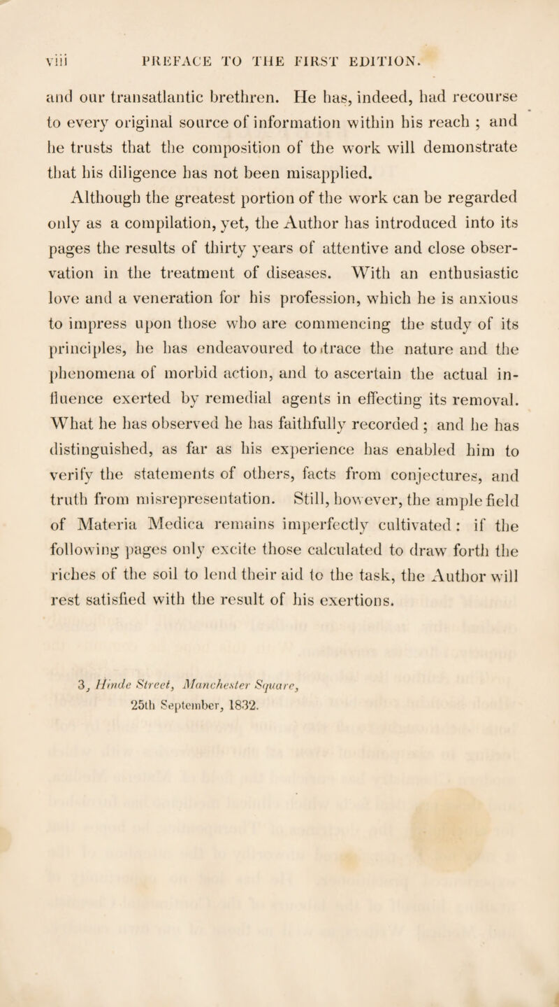 CAMPHOR. 437 a copious sweat broke out, and this was succeeded by three hours of tranquil sleep; the pulse, nevertheless, continued quick and full; the urine was obstructed, and for some time was passed with difficulty. Under the use of an infusion of Foxglove and Acetate of Potassa, his health was gradully restored. In a few instances a cutaneous eruption has followed its use ; but this in¬ dicates some peculiar idiosyncracy. It causes no irritation of the mucous membrane of the intestinal canal; excites neither pain nor borborygmi ; but occasionally causes constipation. Such are the narcotic effects of Camphor when it is taken into the stomach of a healthy man ; but disease has a powerful influ¬ ence in modifying its action. Many unsatisfactory experiments have been made to ascer¬ tain the real influence of Camphor as a narcotic, on the animal ceconomy. When it is intended that it should exert a stimulant effect, it should be given in small doses frequently repeated ; on the contrary, it should be given in large doses, and at consider¬ able intervals, when its sedative influence is required. Camphor has been prescribed in every kind of fever: in ! intermittents, during the paroxysm, to allay irritation and pro- l cure sleep. Cullen affirms that, in nervous fevers attended with delirium and much watchfulness, he frequently employed it with advantage; but, in this respect, it is greatly inferior to opium, to which, however, it forms an agreeable and useful ad- i junct. Galen prescribed it in hectic : Poterius, who was a dis¬ ciple of Paracelsus, employed it in the form of vapour, in com- j bination with assafostida, in phthisis: Lieutaud, Burserius, and l Dr. Pereival, were also advocates for it in phthisis : and Dr. Rollo recommends it, in conjunction with hepatized ammonia and conium, in the incipient stage of the disease. In thephleg- masim, Camphor has been prescribed often on mistaken princi¬ ples, under a conviction that its primary action is sedative. As an external application, it has been frequently employed in oph¬ thalmia ; but, in the active form of this disease, it is injurious, and is best suited for that passive state which is the result of the scrophulous diathesis, or in old chronic inflammation of the con¬ junctiva. In all spasmodic diseases, Camphor is frequently employed ; and it operates either as a stimulant or a sedative according to the manner in which it is administered; but its effects are, in every respect, inferior to those of opium and many other narco¬ tics. It is a powerful agent for soothing cramps and colic when externally applied ; in this instance, operating as a counter- irritant. In mania, its powers have been greatly overrated : yet it is a curious fact that the pulse of furious maniacs falls as low as fifty when they are under the influence of Camphor ; and a sedative effect follows ; but without any diminution of their sufferings. “ By its duration,” says Dr. Hallaran, one of the