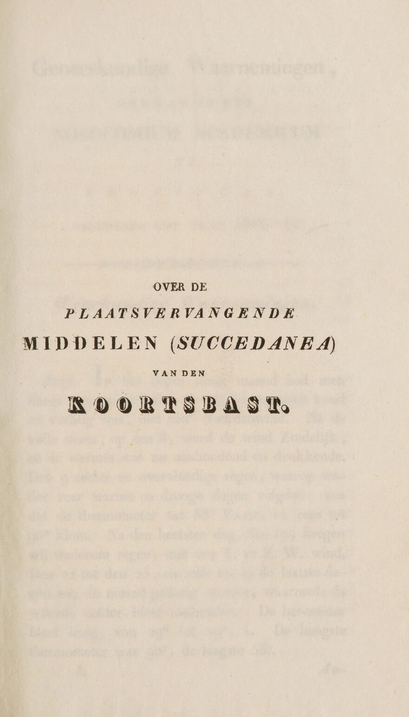 OVER DE PLAATSVERVANGENDE MIDDELEN (SUCCEDANEA) VAN DEN KOORAFSBAS HT