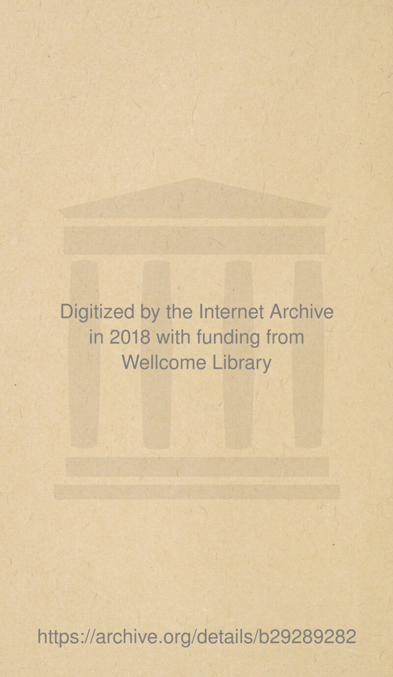 / ■. t ■ Digitized by the Internet Archive in 2018 with funding from Wellcome Library V-. I https;//archive.org/details/b29289282