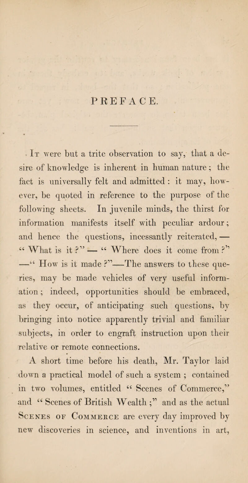 150 44 The appearance of metal is sometimes given to pottery; which is done by fixing platina, or Dutch gold, upon the enamel. The first of these metals gives a dull silvery, Or rather steel-like colour; and the other affords something like the colour of copper.” THE SICK CHAMBER. An interruption to these domestic dissertations, of some weeks’ continuance, had taken place, in consequence of an illness, with which Mrs. Paterson was attacked, and which confined her to her room,— indeed, to her bed. The whole house was filled with anxiety, and no topic could be attended to by the children but the state of their dear mamma’s health. At length the disease gave way; a period of con¬ valescence ensued, and two of the children were admitted into her chamber. They remained but a short time, lest they should fatigue their mamma, who was evidently very weak. During this interval, short as it was, and earnestly as they regarded their beloved parent, they noticed several things, to them uncommon, for an explanation of which they applied to their father on the first opportunity. SAGO. > They had observed the nurse prepare something that looked almost like soup, which, after she had put into it some sugar and a little port wine, she handed to her mistress, who took it leisurely, but seemed to relish it much. As they were leaving the