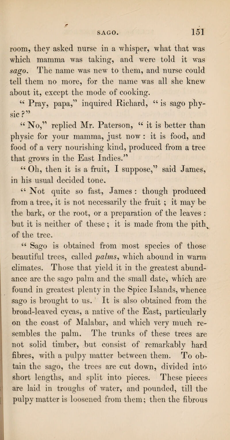 PAILLASSES AND MATTRESSES. 167 at night, and put back in the morning. Cots, and other contrivances for infants, have put them out of request. “Press bedsteads are also now out of fashion. They served the purpose of sleeping upon by night; and by day were turned up into their cases, which were imitations of clothes-presses, or wardrobes: some of which, made of the best materials, were very handsome pieces of furniture. These are especially used by persons who want the bed-rooms for other purposes in the daytime. 44 For the convenience of moving them about, bedsteads are placed on casters, or small wheels, which have a twofold motion, so as to move in any direction ; as you must have observed is the case with tables and other large furniture. PAILLASSES AND MATTRESSES. 44 The first thing laid upon the bedstead, on which we repose, is the paillasse, or straw bed, as its name, borrowed from our French neighbours, im¬ plies. It is made very thick, and enclosed in a ticken or cranky case : the former being finer than the latter. Both these articles are best when made of flax, or hemp ; but much of both is made of cot¬ ton. These are sometimes called straw mattresses, but rather improperly. 44 The mattress, which lies between the pail¬ lasse and the bed, was originally a thick quilting ; as, indeed, it may still be considered, though its thick¬ ness is so much increased, that it bears a stronger resemblance to a bed. It consists of a ticken case, stuffed with hair, wool, or flock, and sometimes with