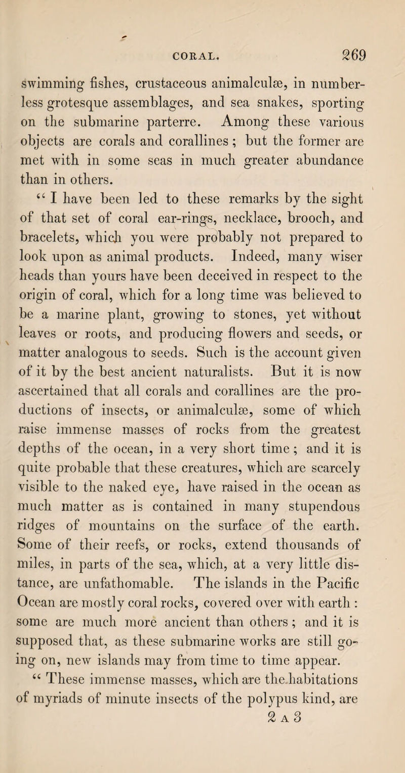 but it is deemed to hold firmer than by any other method.” THE WARDROBE. u The clothing of the English is derived from a great many places ; yet we make more clothing, and employ a much greater number of hands in its ma¬ nufacture, than any other country. “ An English lady, though but moderately well dressed, may have upon her person articles brought from all the four quarters of the world : such as linen of Europe; cotton and fur from America; leather from Africa ; and silk from Asia. Then if the or¬ naments and jewels, with which she decorates her¬ self, be taken into the account, we shall scarcely find time to enumerate all the places whence they are brought; and even the sea itself, which furnishes the coral or the pearls for her necklace and ear-rings, must not be left out of the catalogue. 66 Thus a well furnished wardrobe becomes, if not a system of geography, at least an index to the pro¬ duce, commerce, and manufactures of many nations. u No article of clothing, in civilised society, is obtained immediately out of the ground; it must have a preparation from either the animal or vege¬ table tribes, to make it fit to defend the human body from the inclemencies of weather, or to orna¬ ment it. Cloth for gentlemen’s use is made of wool; sometimes of a mixture of the lighter kinds of wool and silk or cotton, or both ; the more orna¬ mental are of silk. But linen, cotton, and silk,