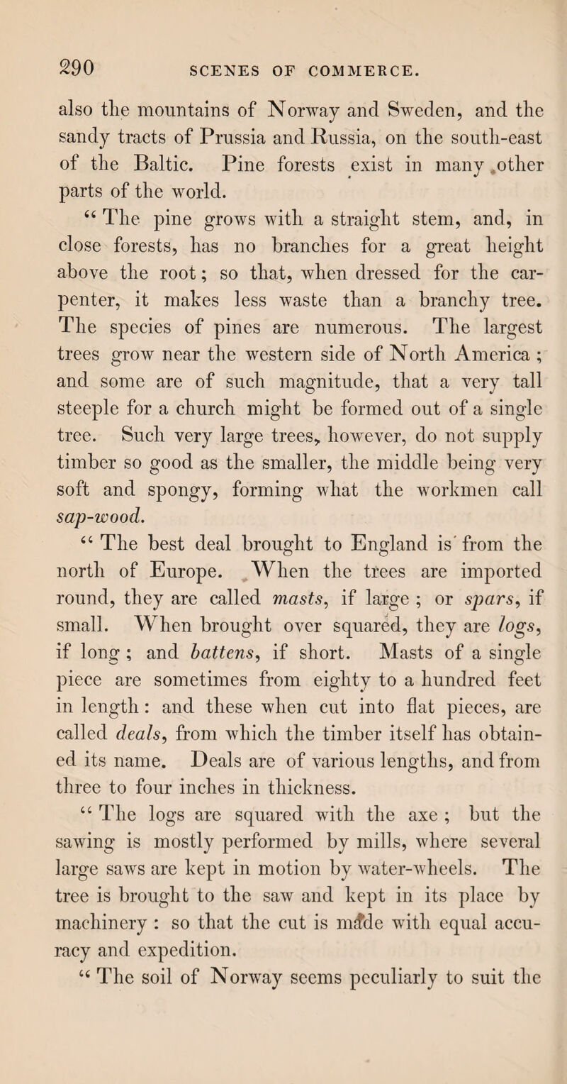 236 by any mixtures. But all the variety of other tints which we behold, arise from admixtures of these ; thus, blue and yellow make green; blue and red make purple and lilac, according as the red or blue predominates ; red and yellow make orange, or buff; and browns of different hues, are produced by a com¬ bination of all the three original colours, with the addition of some sulphate of iron. A mixture of the last-named article, with nut-galls, logwood, and ver¬ digris, produces black. 44 The cloth, after being scoured with a brush, to cleanse out any remaining grease, is dipped in the mordant, and thoroughly dried; after which it is dipped in the colouring liquor, dried, and dipped again, as often as is necessary to impart the full tone of colour. The mordant has two effects ; it fixes the colouring matter in the substance of the cloth, and also gives greater brilliancy to the tint itself. In dyeing mixed colours, the cloth is sometimes first dipped in one tint, and, when dry, dipped in the other ; as in dyeing green, the cloth is first dyed blue, and then dipped in a yellow dye. And, occasionally, the colours are mixed together before the dipping. 44 The wool is sometimes dyed previously to its being spun and woven ; it is then said to be dyed in grain; and its colour is more durable than when dyed in the piece. MACKINTOSH WATER-PROOF CLOTH. 44 Of late, cloths intended for the use of travellers and persons exposed to the weather, have been sub¬ jected to a process, which renders them impervious to water. The invention is attributed to Mr. Mackin-