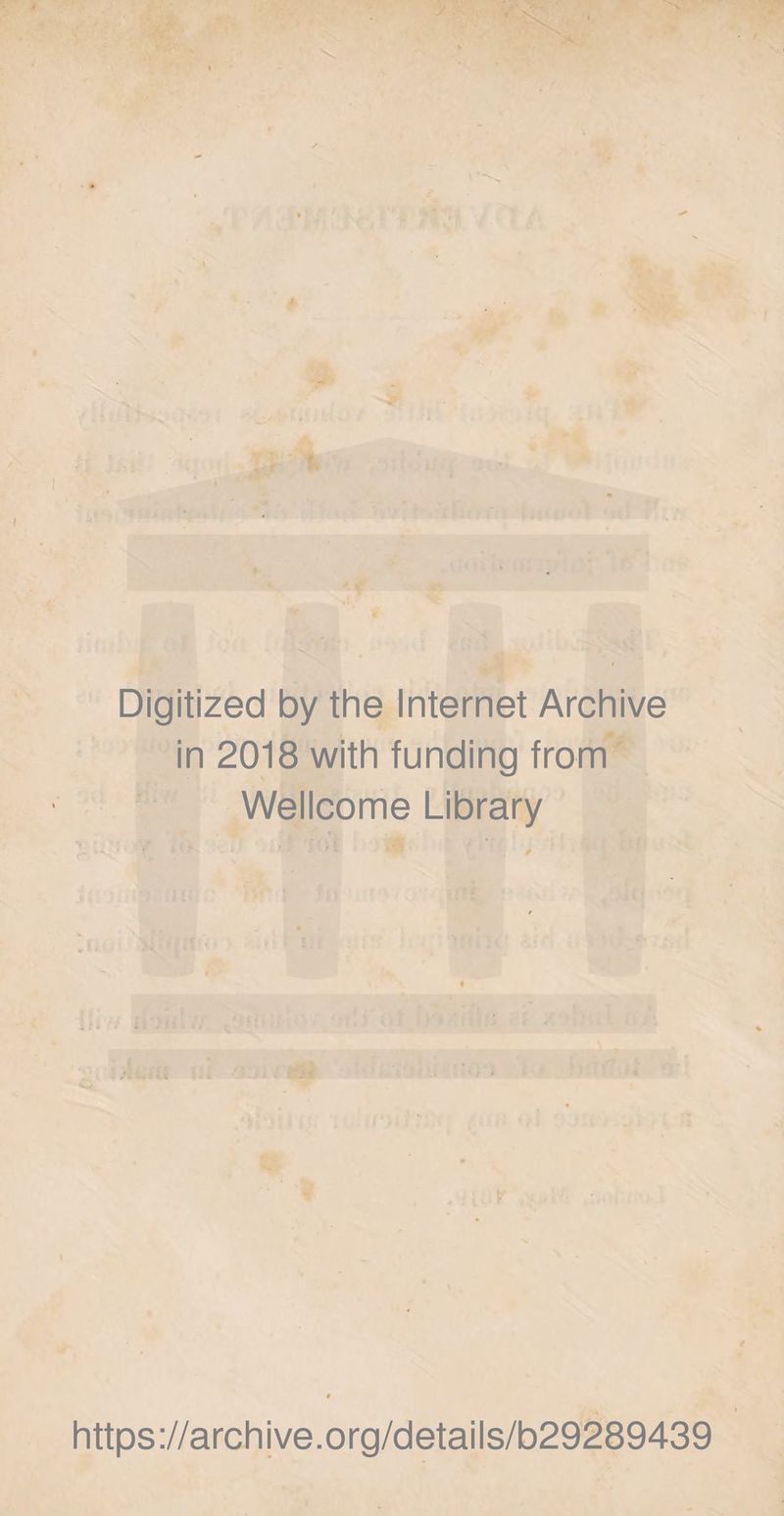 . X Digitized by the Internet Archive in 2018 with funding from Wellcome Library https://archive.org/details/b29289439