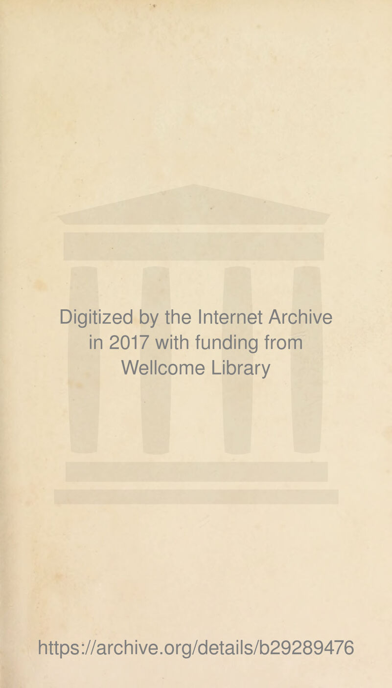 Digitized by the Internet Archive in 2017 with funding from Wellcome Library https://archive.org/details/b29289476