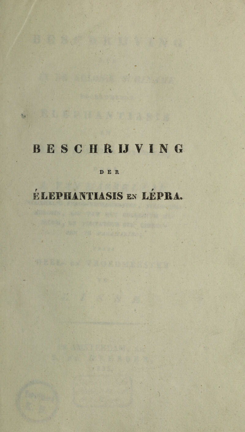 \ . BESCHRIJVING DER ÉLEPHANTIASIS en LEPRA. O