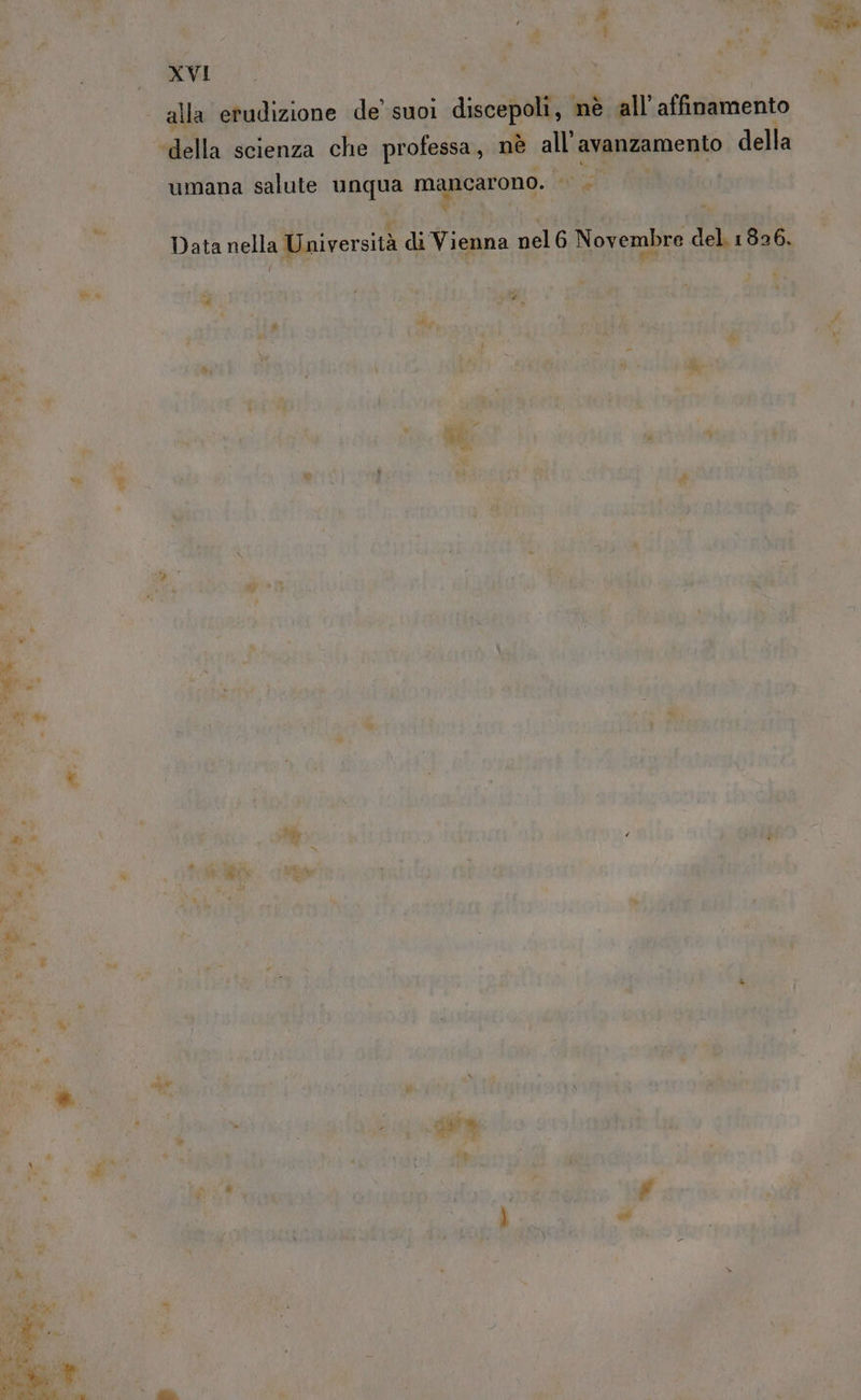 - XVI alla dic de’ suoi discepoli, nè all affinamento silla scienza che professa, nè all avanzamento della umana salute unqua grida: sei (el 4 si de E°