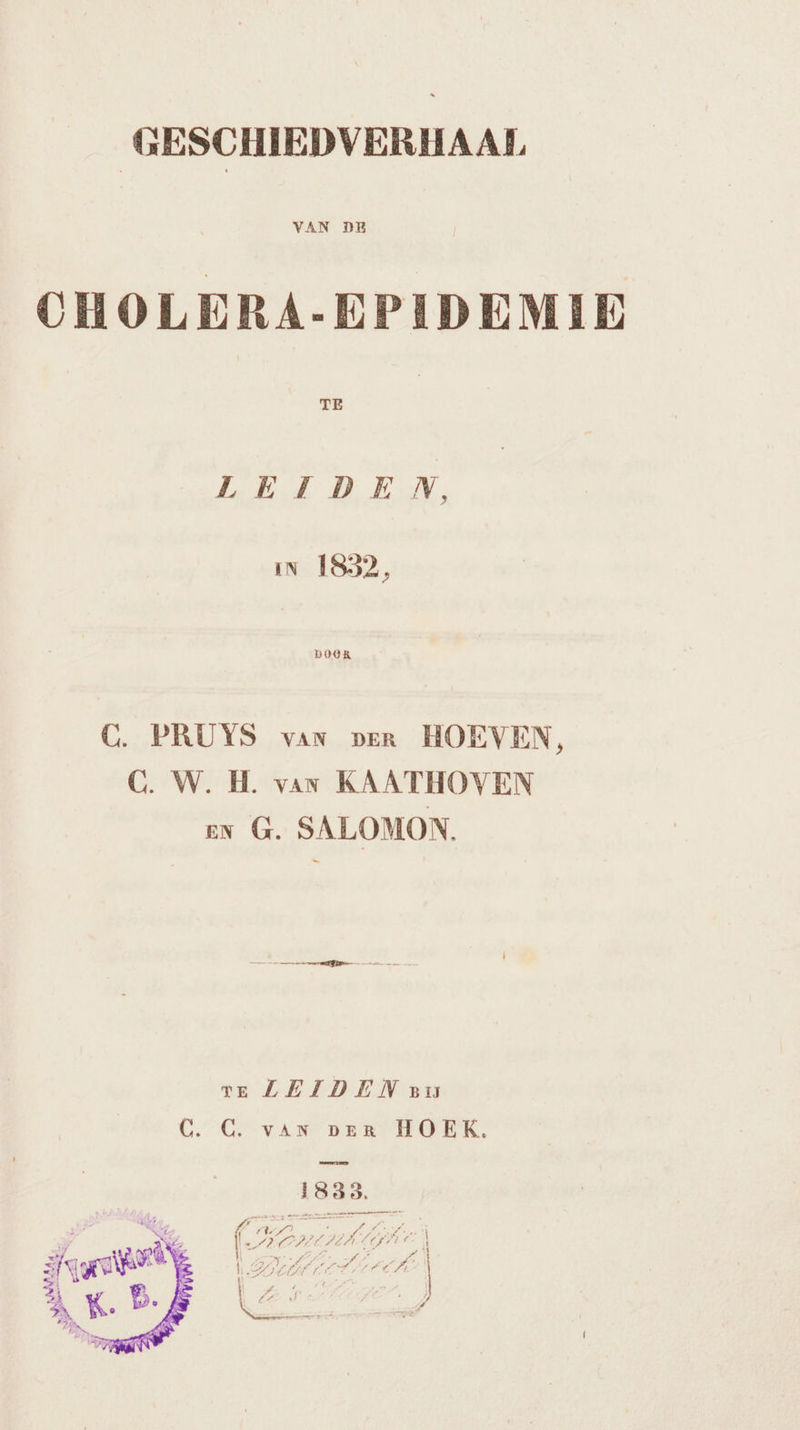 VAN DE CHOLERA-EPIDEMIE TE LEIDEN, in 1852, GC. PRUYS van per HOEVEN, C. W. H. van KAATHOVEN EN G. SALOMON. rE LEIDEN Bu C. C. var peR HOEK.