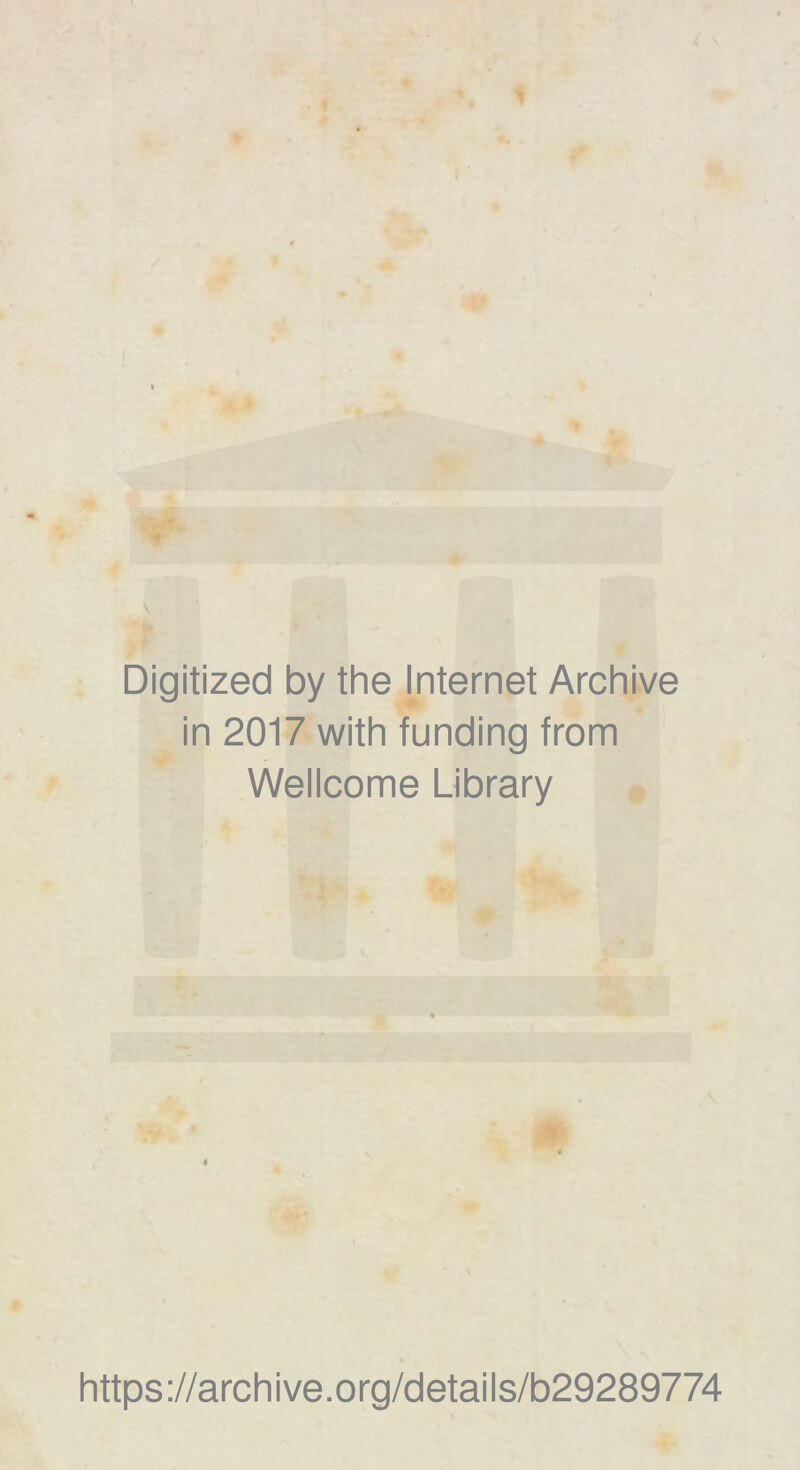 Digitized by the Internet Archive in 2017 with funding trom Wellcome Library https://archive.org/details/b29289774