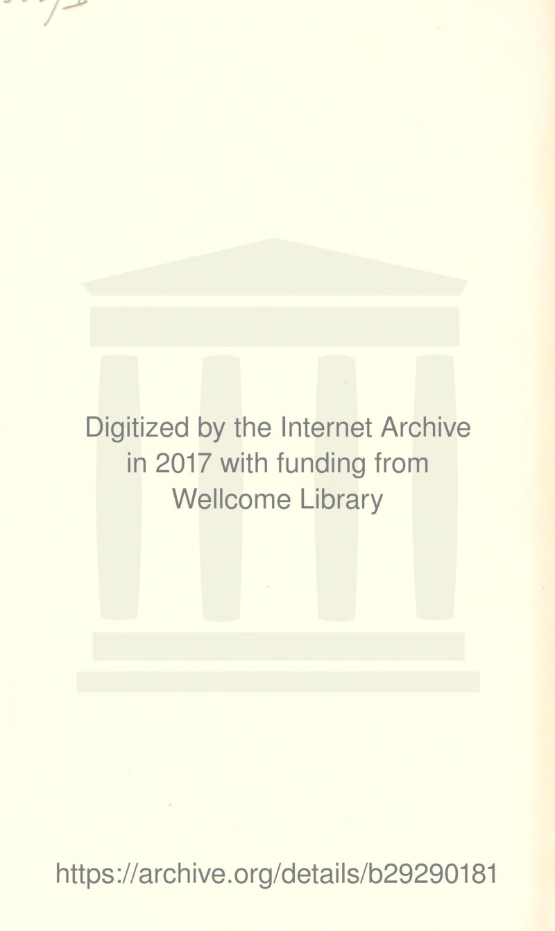 Digitized by the Internet Archive in 2017 with funding from Wellcome Library https://archive.org/details/b29290181