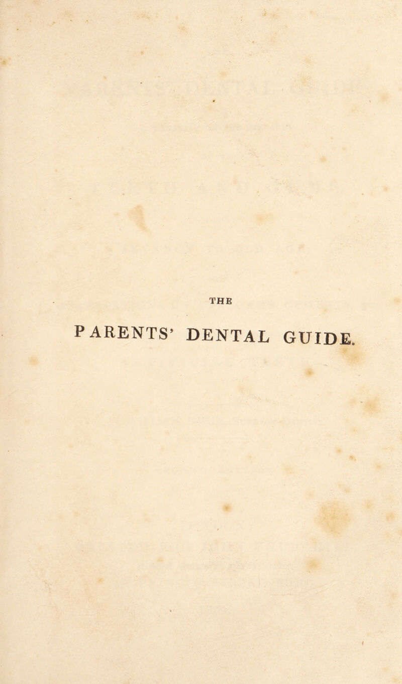 THE PARENTS’ DENTAL GUIDE,