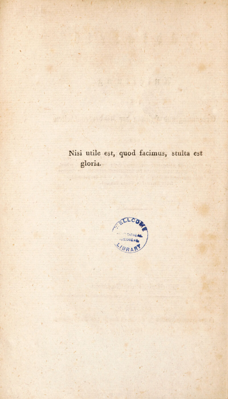 . / Nisi utile est, quod facimus, stuita est gloria. . *0 * 1.