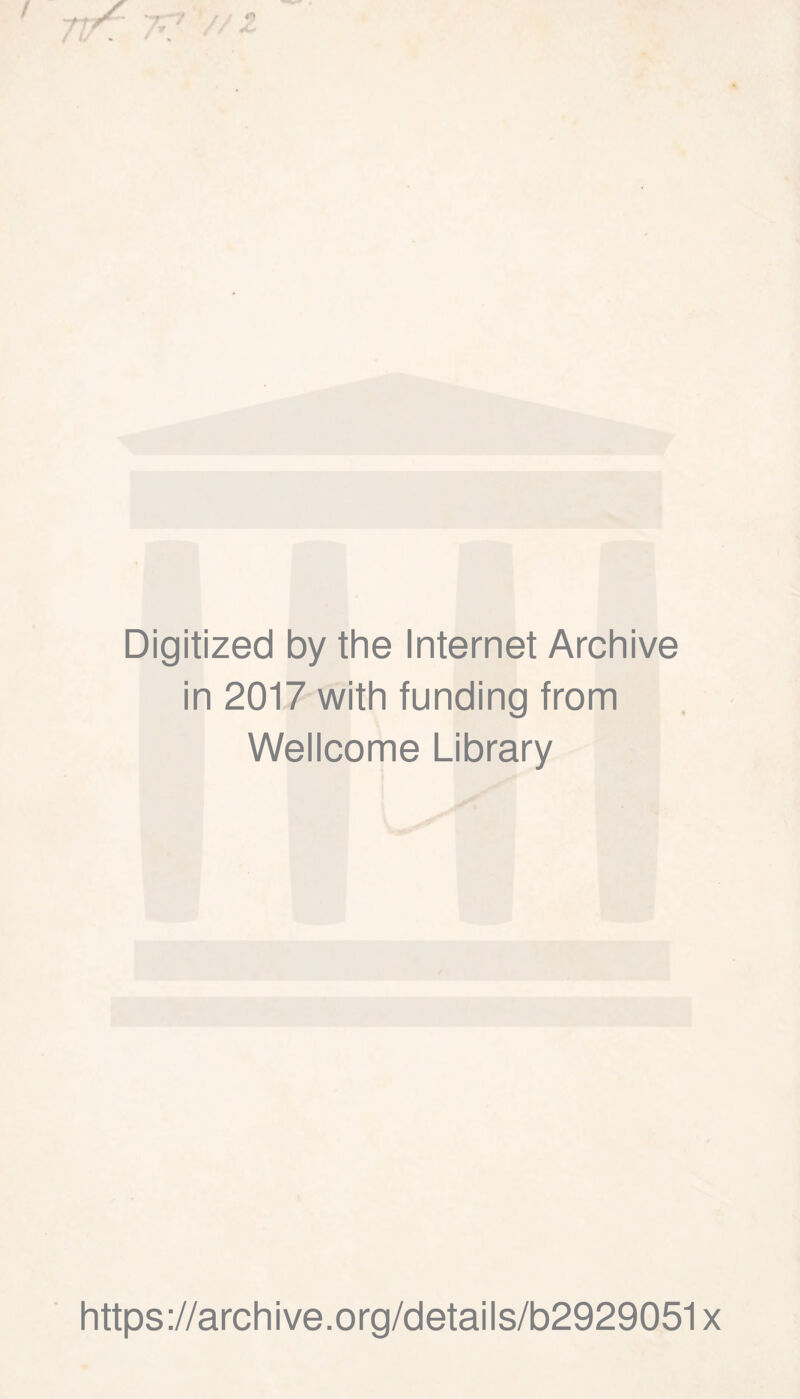 Digitized by the Internet Archive in 2017 with funding from Wellcome Library https://archive.org/details/b2929051x