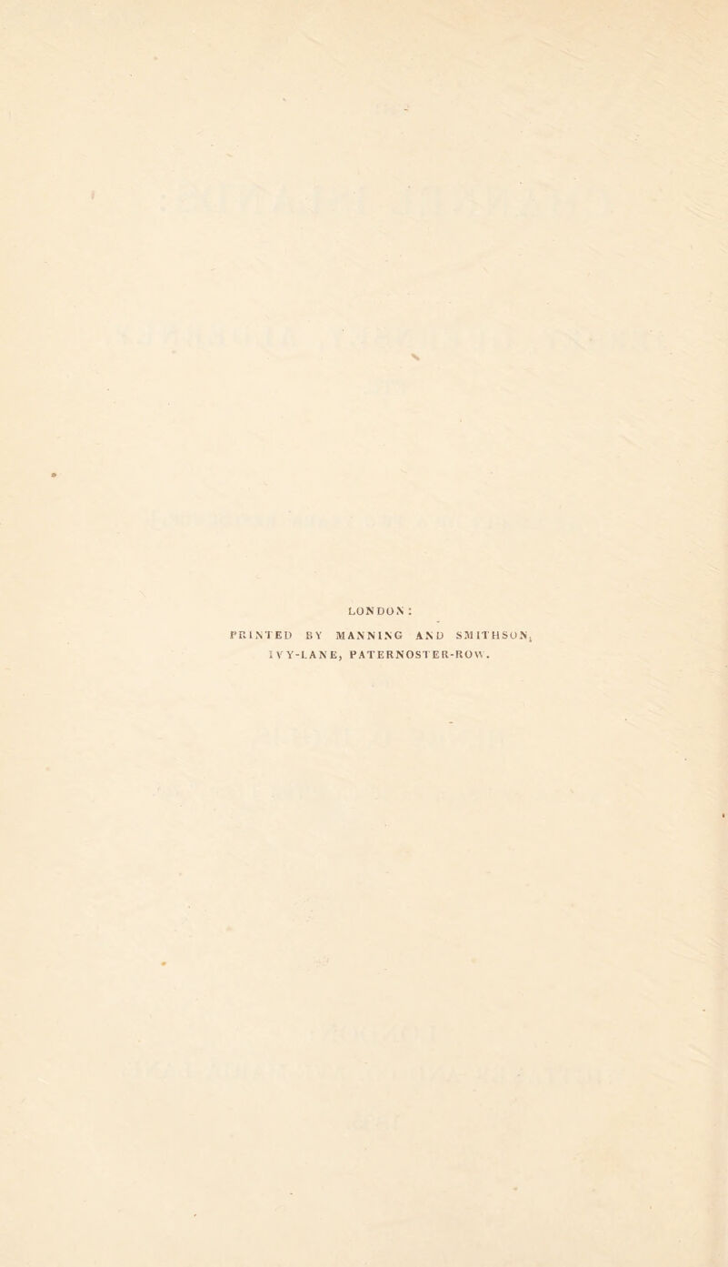 LONDON PRINTED BY MANNING AND IVY-LANE, PATERNOSTER SMITHSON, Ron.