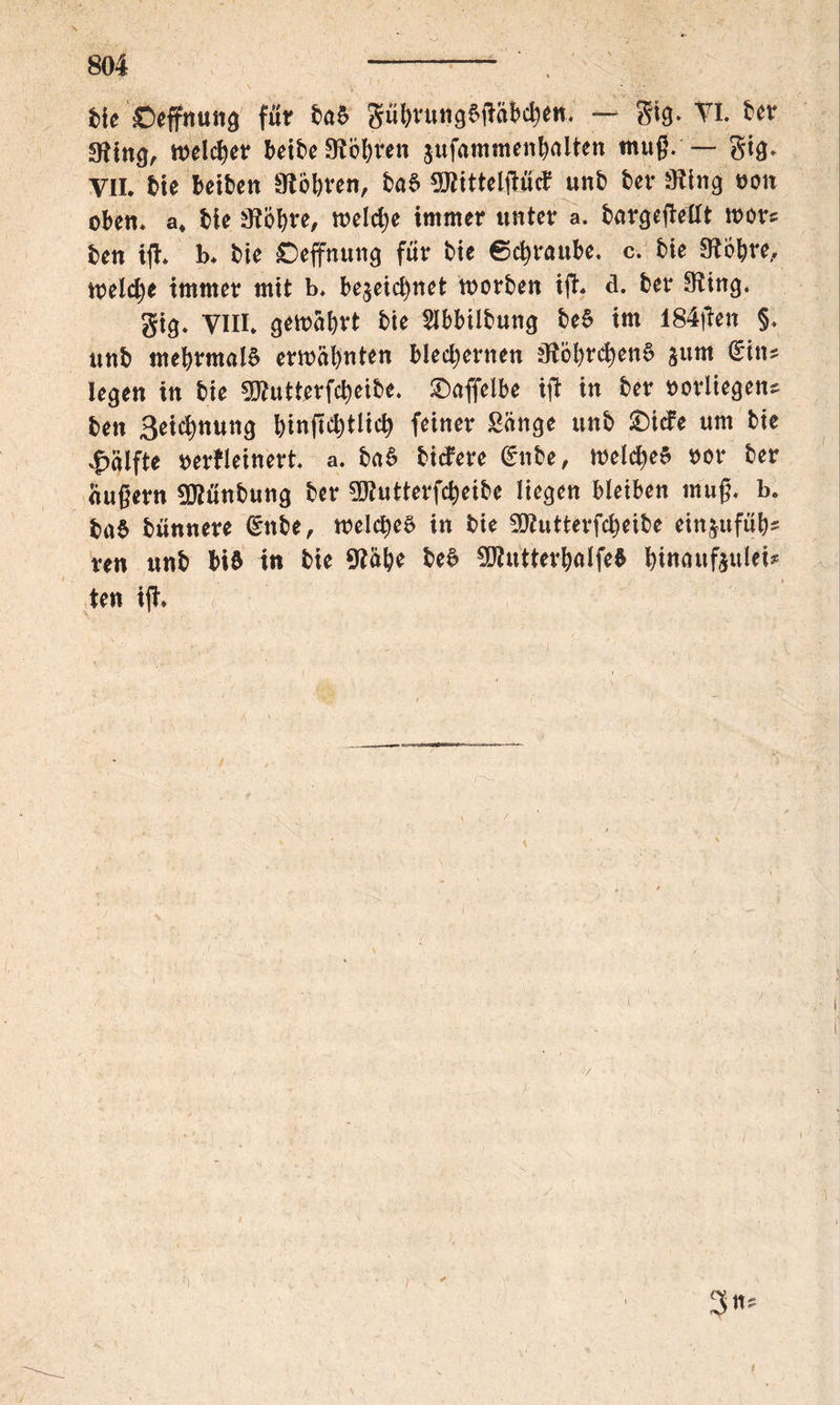 bte ©effnung für baS gührungStfabchen. — gig. VI. ber gting, welcher beibe 5Röf)i*en jufamtnenhalten muß. — gig. VII. feie beiben SRöhven, iah 2Rittelftücf unb ber 9iitig oon oben. a. fcic iJtobre, welche immer unter a. bargeftellt mors ben tfl. b. bie ©effnung für bie Schraube, c. bie Stohre, welche immer mit b. bejeichnet worben ift. d. ber IRing. gig. VIII. gewahrt bte Slbbilbung beS im 184fien §. unb mebrmaß ermahnten blechernen 3ibbrchenS jum ©ins legen in bie SKutterfcheibe. ©affelbe ift in ber »orliegen* ben 3*i$ttung hinftehtlich feiner Sange unb ©iefe um bie Hälfte »erfleinert. a. baS biefere gnbe, welches »or ber aufjern SRünbung ber 9!Rutterfcheibe liegen bleiben mug. b. baS bünnere drnbe, welches in bie SKuttevfcheibe citi^tfüh- ren unb bis in bie SMh* b«S SKutterhalfeb htnaufjulei* l ten ijT»