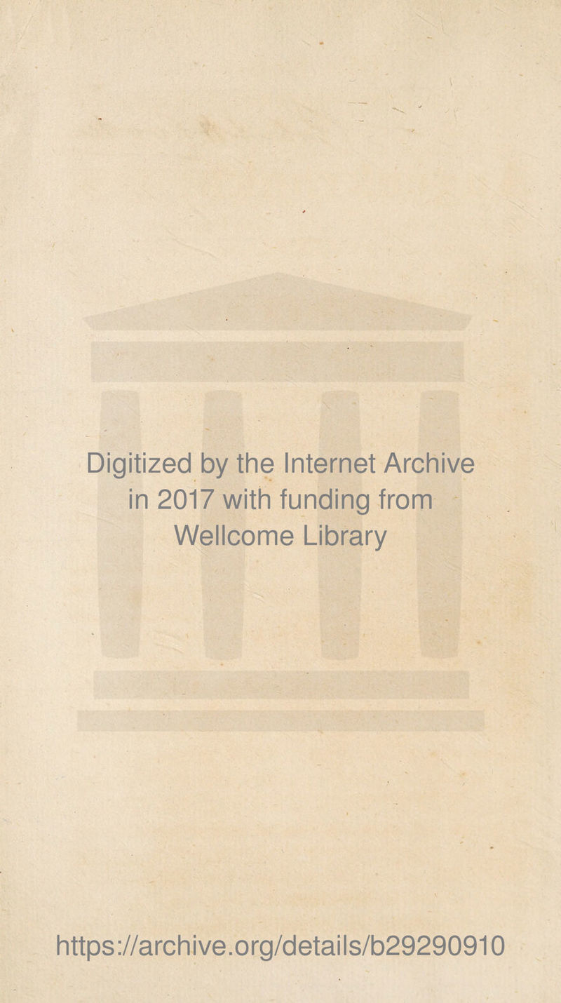 Digitized by the Internet Archive in 2017 with funding from Wellcome Library https://archive.org/details/b29290910