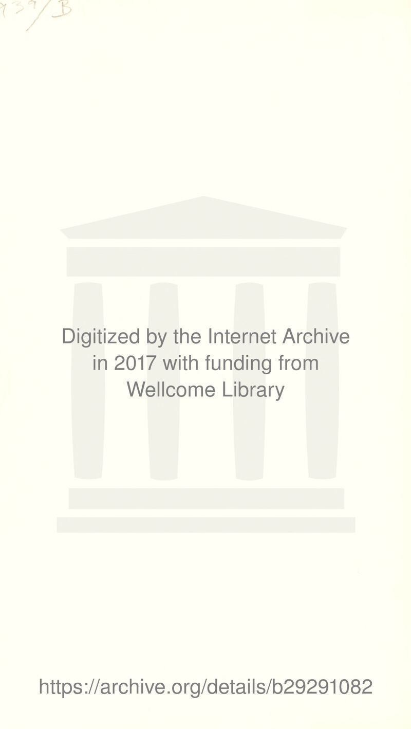 Digitized by the Internet Archive in 2017 with funding from Wellcome Library https://archive.org/details/b29291082