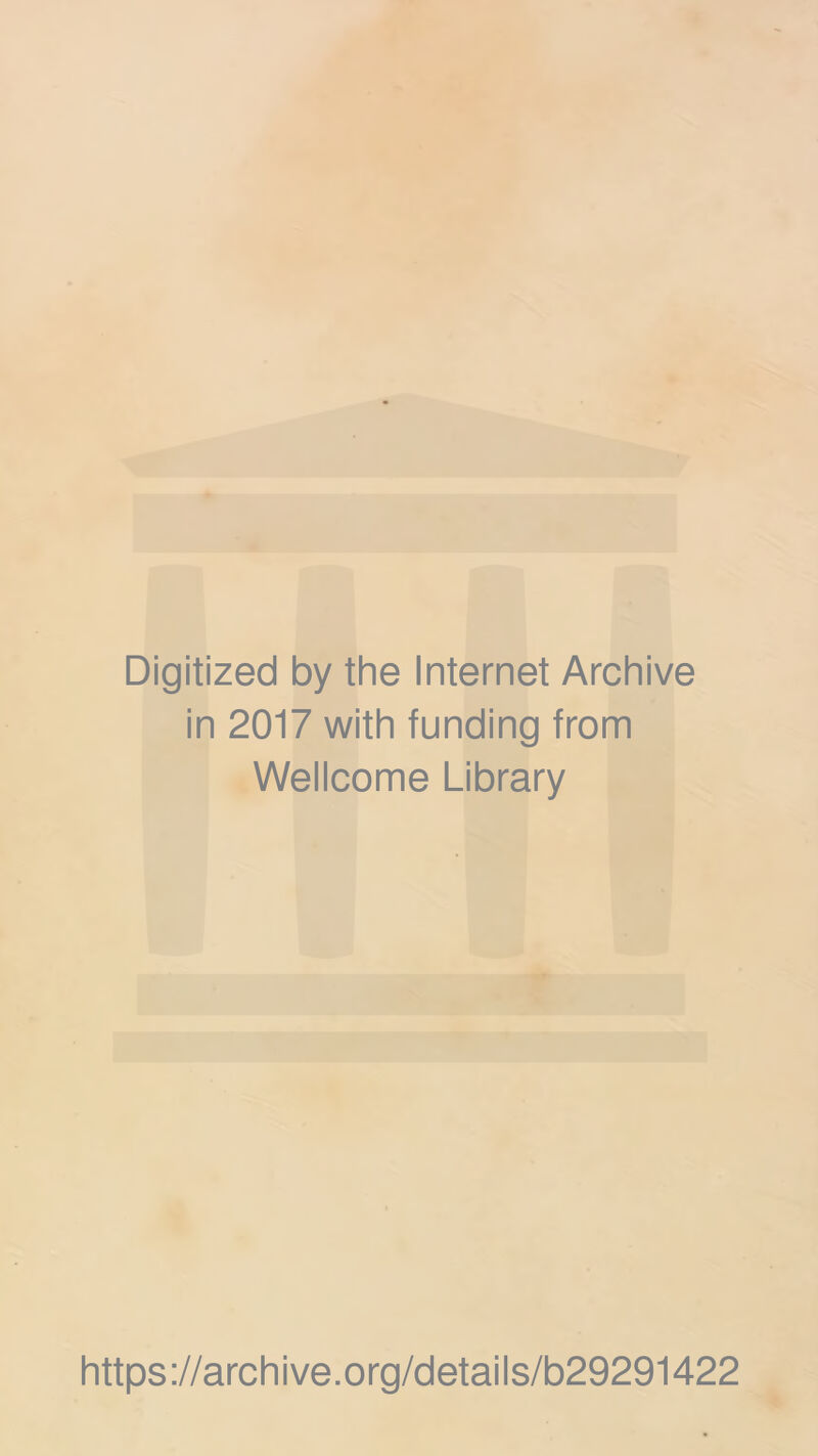 Digitized by the Internet Archive in 2017 with funding from Wellcome Library https://archive.org/details/b29291422