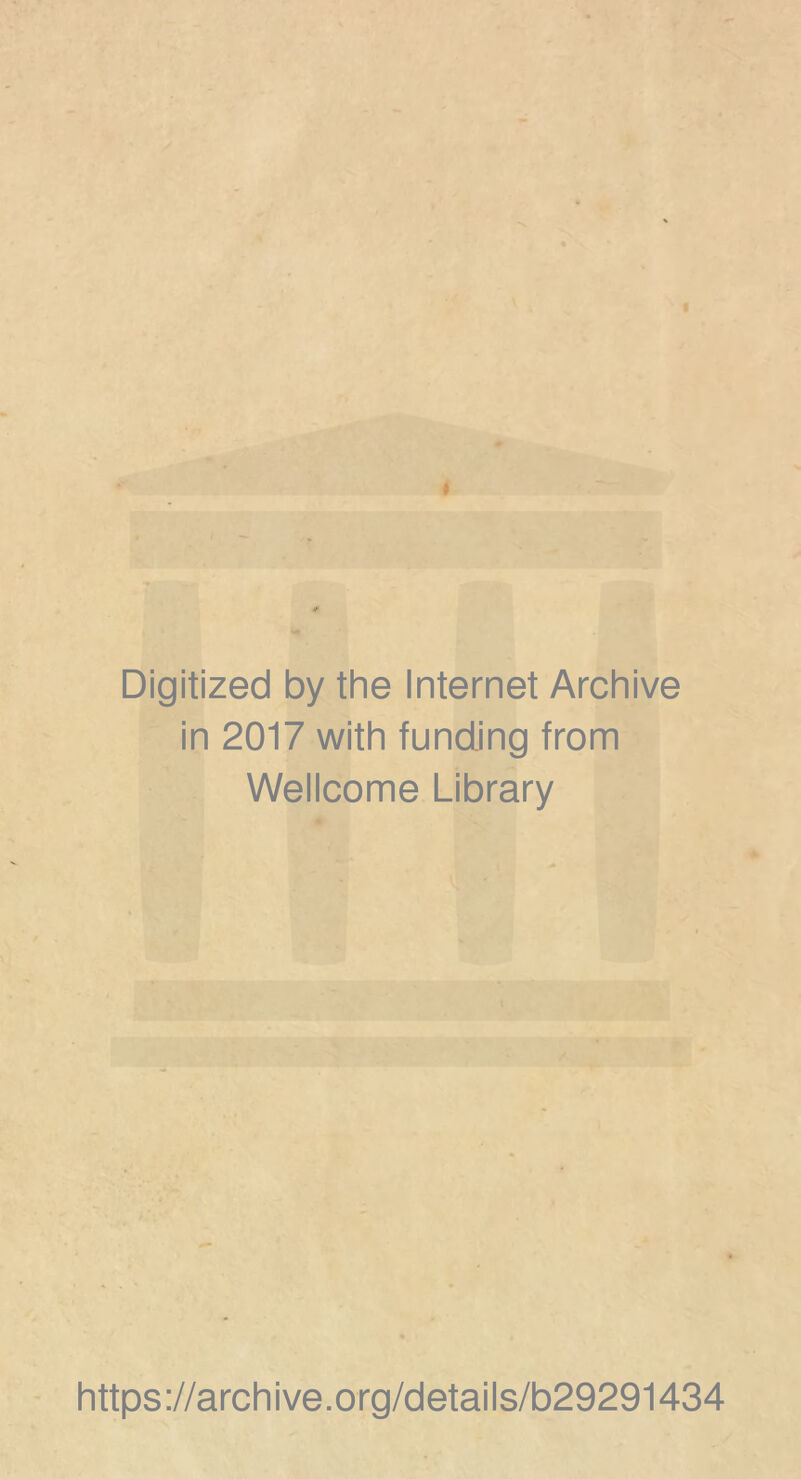 Digitized by the Internet Archive in 2017 with funding from Wellcome Library https ://arch ive .org/details/b29291434