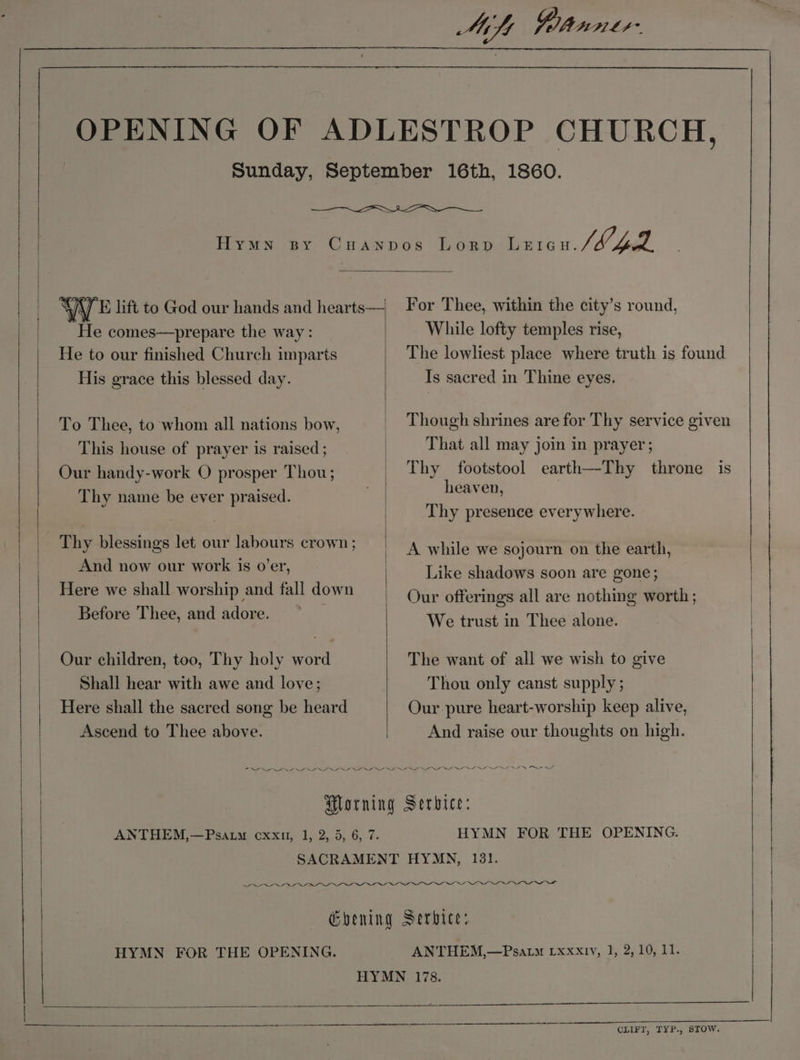 Mitt Dann Vad — He comes—prepare the way: — He to our finished Church imparts His grace this blessed day. To Thee, to whom all nations bow, This house of prayer is raised ; Our handy-work O prosper Thou; Thy name be ever praised. Thy blessings let our labours crown ; And now our work is o’er, Here we shall worship and fall down Before Thee, and adore. Our children, too, Thy holy word Shall hear with awe and love; Here shall the sacred song be heard Ascend to Thee above. For Thee, within the city’s round, While lofty temples rise, Is sacred in Thine eyes. That all may join in prayer ; heaven, Thy presence everywhere. A while we sojourn on the earth, Like shadows soon are gone; Our offerings all are nothing worth ; We trust in Thee alone. The want of all we wish to give Thou only canst supply ; Our pure heart-worship keep alive, And raise our thoughts on high. HYMN FOR THE OPENING. NN oa Oe ae ae ee i ae HYMN FOR THE OPENING. ANTHEM,—Psatm PEXRIV, Vy de sO ie