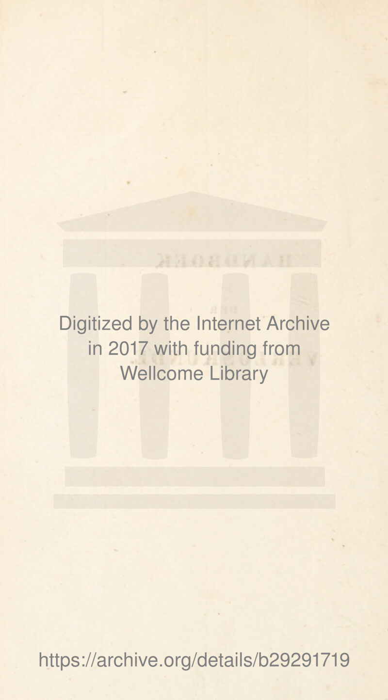Digitized by the Internet Archive in 2017 with funding from Wellcome Library https://archive.org/details/b29291719
