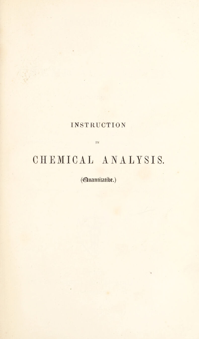 INSTRUCTION IN CHEMICAL ANALYSIS. (ffiuanttattbe.)