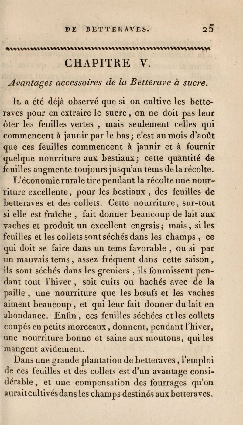 Le produit du sucre à 4 pour cent , sera de 2/jo kil. , qui servant de diviseur à la somme de i56 fr. 5o c., éta¬ blira le prix du kil. à 60 c. et une petite fraction. Mais qu’on ne s'abuse point , ces produits ne seront aussi grands que pour les établissemens montés aussi par¬ faitement qu’on peut et qu’on doit les supposer , et dans la construction desquels on n’aura rien négligé de ce qui peut diminuer une main-d’œuvre inutile. Ici tout doit se trouver à proximité , et les produits passer successivement et sans frais dans les diverses parties de l’atelier où ils doivent être travaillés. Je suppose également qu’on aura exploité les betteraves dans le sol le plus convenable, et que cette culture n’aura point été fumée ; car je ne pren¬ drai pas pour exemple les betteraves des environ de Pa¬ ris , et celles cultivées dans des sols trop fertiles : les pre¬ mières sont trop abondantes en matières salines , en rai¬ son des fumiers abondans qu’on leur prodigue ; les aufres sont trop aqueuses , et ne donnent presque pas de sucre; et je le répète encore , je dépouille tous ces calculs de tous frais d’administration quelconque , et je suppose le manufacturier ordonnant et inspectant lui-même ses ate¬ liers , et pouvant suffire à tout. Ces calculs se trouvant aussi rigoureusement établis , chacun pourra évaluer comme il le voudra ces divers frais qui s’élèveront en proportion de l’importance de l’éta¬ blissement , et pourront encore être augmentés en raison du plus ou moins de luxe inutile qu’on laisse malheureu¬ sement trop souvent s’introduire dans les manufactures. Je ne dissimulerai pourtant pas qu’il est presque im¬ possible que dans un établissement quelconque il n’y ait des pertes accidentelles , et souvent même des dépenses imprévues. On peut largement prévoir cet excédent de dépenses , en le portant à io pour cent de la totalité des frais calculés.