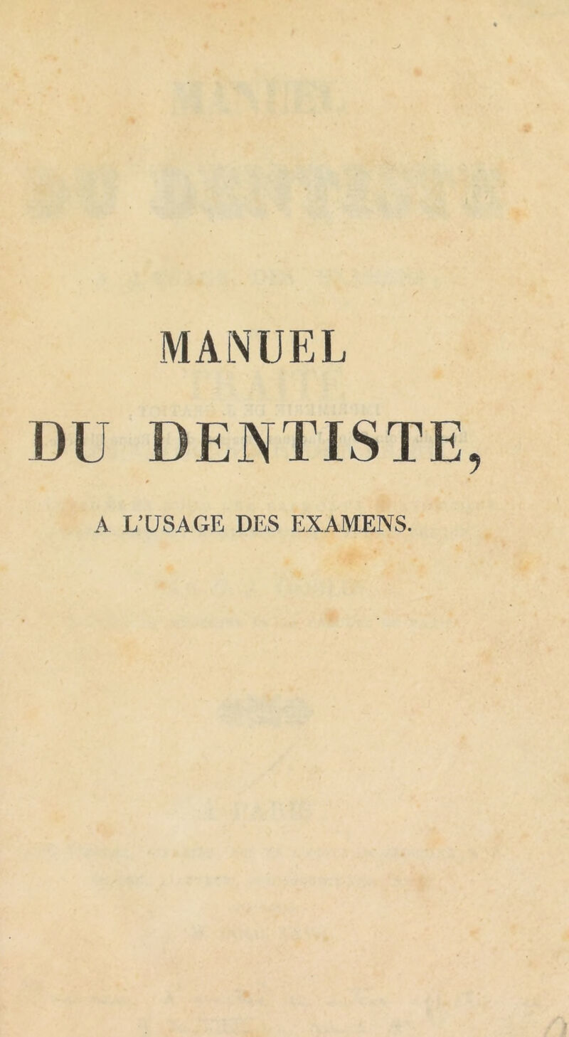 DU DENTISTE A L’USAGE DES EXAMENS.