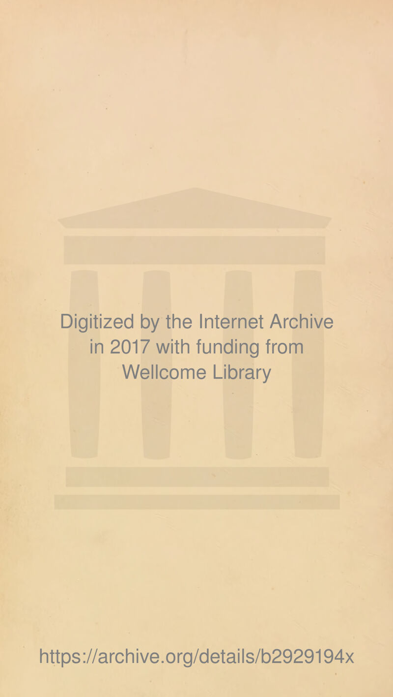 Digitized by the Internet Archive in 2017 with funding from Wellcome Library https://archive.org/details/b2929194x