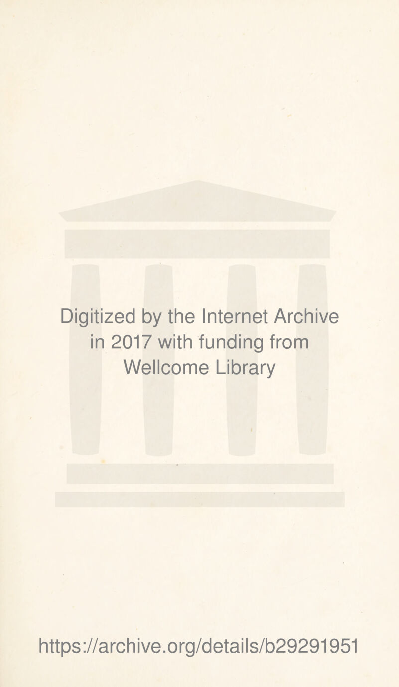 Digitized by the Internet Archive in 2017 with funding from Wellcome Library https://archive.org/details/b29291951